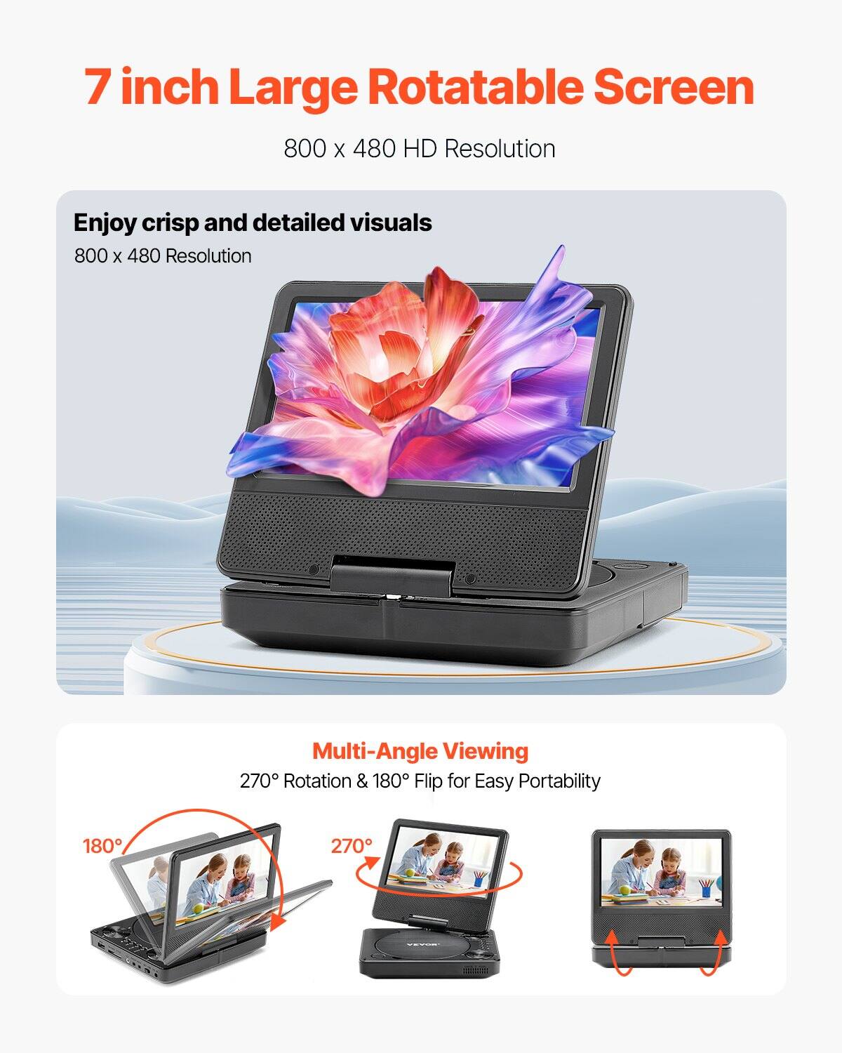 7 inch Large Rotatable Screen  
800 x 480 HD Resolution  

Enjoy crisp and detailed visuals  
800 x 480 Resolution  

Multi-Angle Viewing  
270° Rotation & 180° Flip for Easy Portability