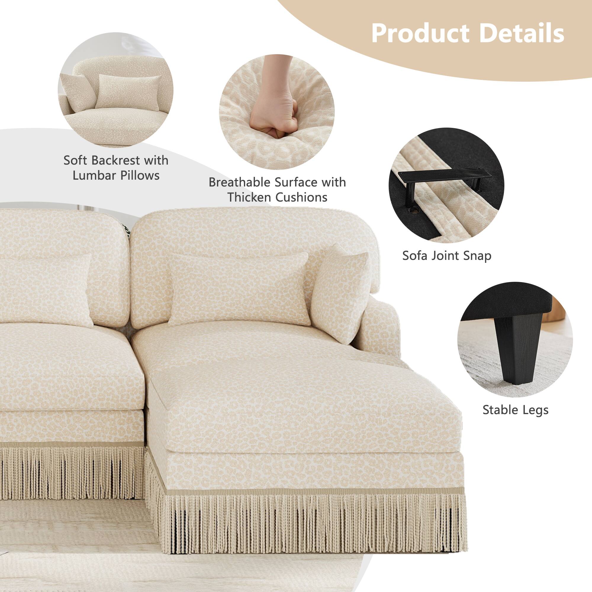 Product Details

- Soft Backrest with Lumbar Pillows
- Breathable Surface with Thick Cushions
- Sofa Joint Snap
- Stable Legs