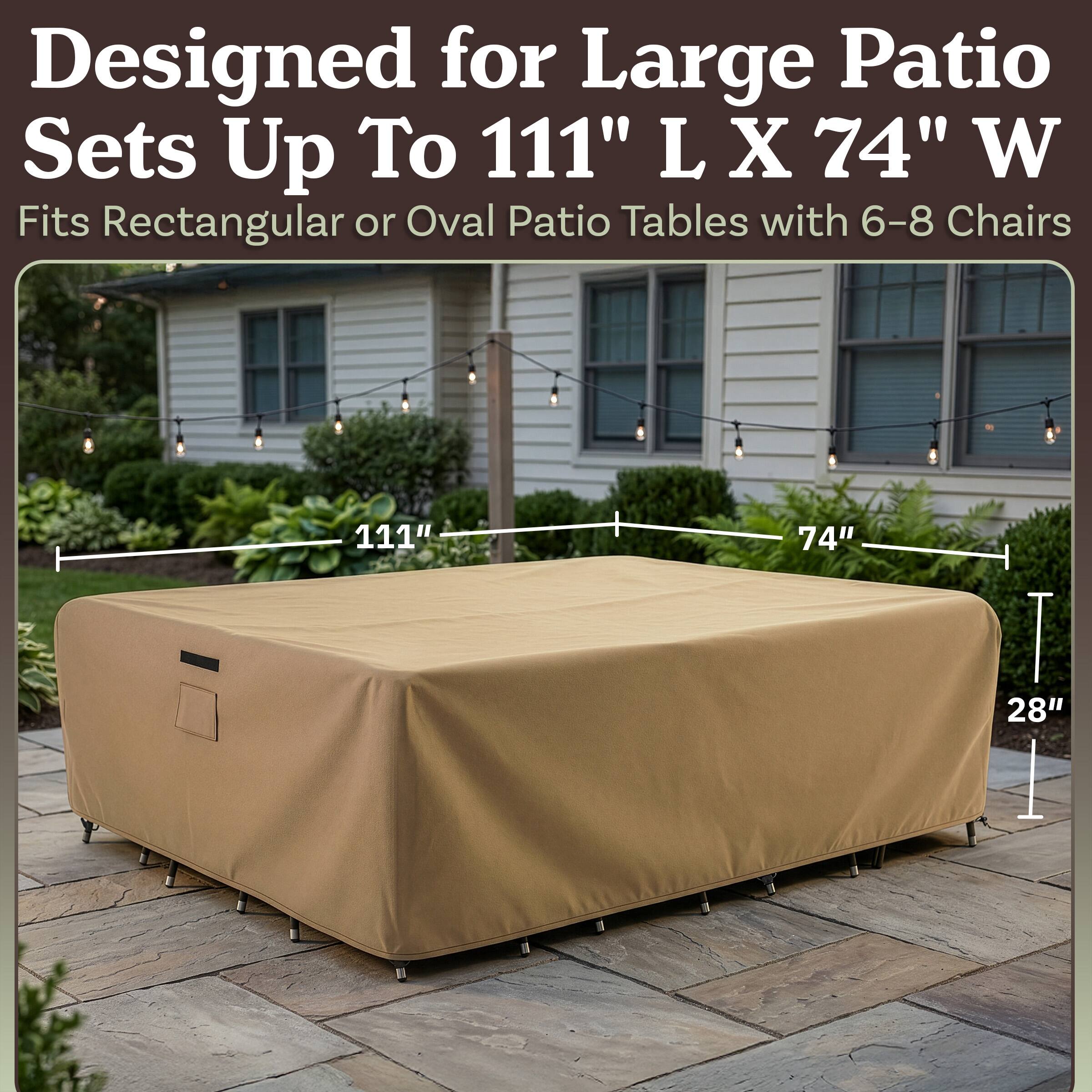 Designed for Large Patio Sets Up To 111" L X 74" W  
Fits Rectangular or Oval Patio Tables with 6-8 Chairs  
111" 74" 28"