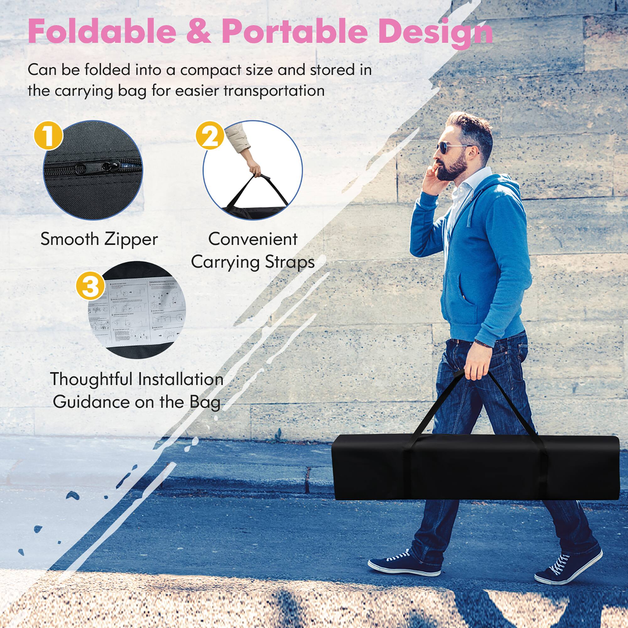 Foldable & Portable Design

Can be folded into a compact size and stored in the carrying bag for easier transportation

1. Smooth Zipper
2. Convenient Carrying Straps
3. Thoughtful Installation Guidance on the Bag
