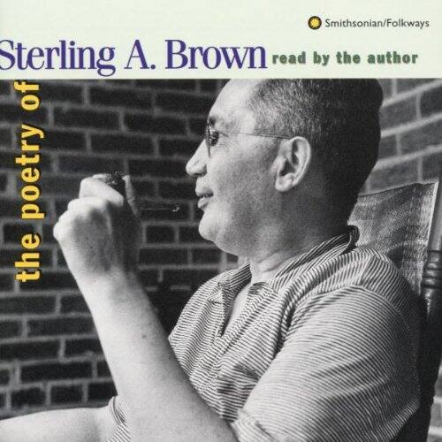 Sterling A. Brown  
read by the author  
of the poetry