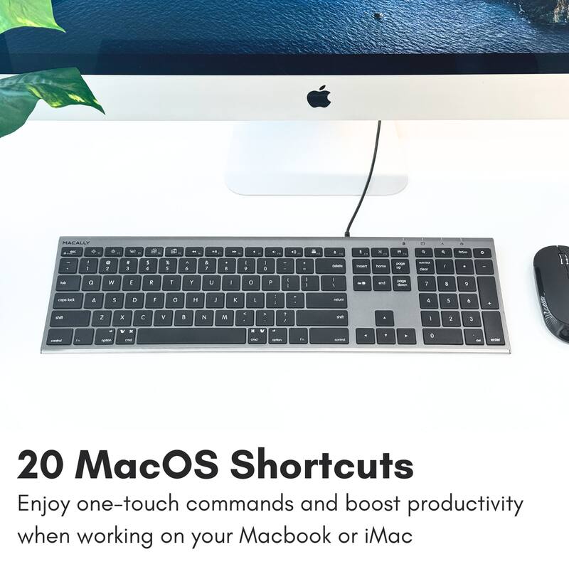 MACALLY -- a 1 I . . 2 - . 3 S 4 B S 5 . 6 - & 7  - 1  I  1 - a  - 1 maun . - + P -i - a - & - . - . . - fl - a W I R 1 Y u - O F : - I I - & ad - - T 8  - E A 5 D F G H :  I - - - 4 5 5 . - Z x  V . N M a . 1  We . I 3 3 - F - - a - - x e - - .. - e - 20 MacOS Shortcuts Enjoy one-touch commands and boost productivity when working on your Macbook or iMac

20 MacOS Shortcuts
Enjoy one-touch commands and boost productivity when working on your Macbook or iMac
