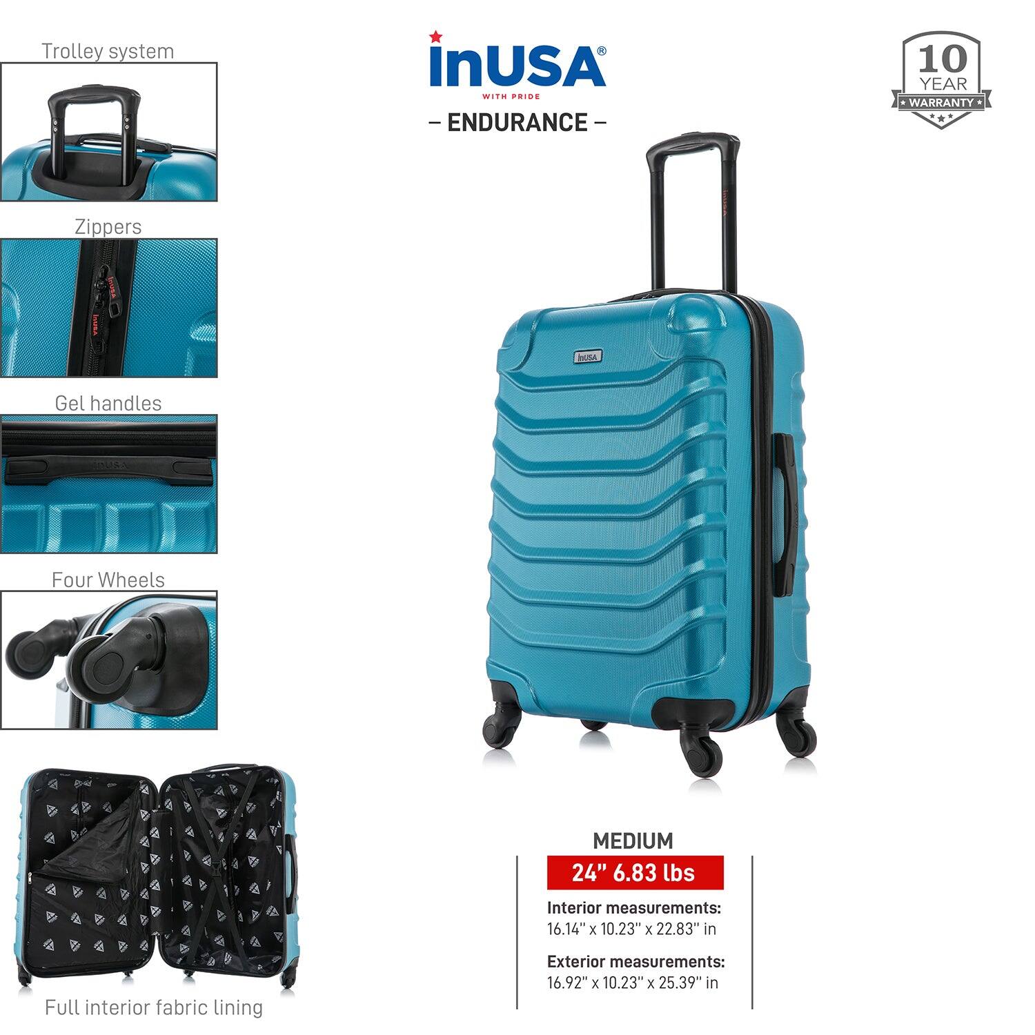 - Trolley system
- Zippers
- Gel handles
- Four Wheels
- Full interior fabric lining

MEDIUM  
24" 6.83 lbs

Interior measurements:  
16.14" x 10.23" x 22.83" in

Exterior measurements:  
16.92" x 10.23" x 25.39" in

InUSA  
- ENDURANCE -  
10 YEAR WARRANTY
