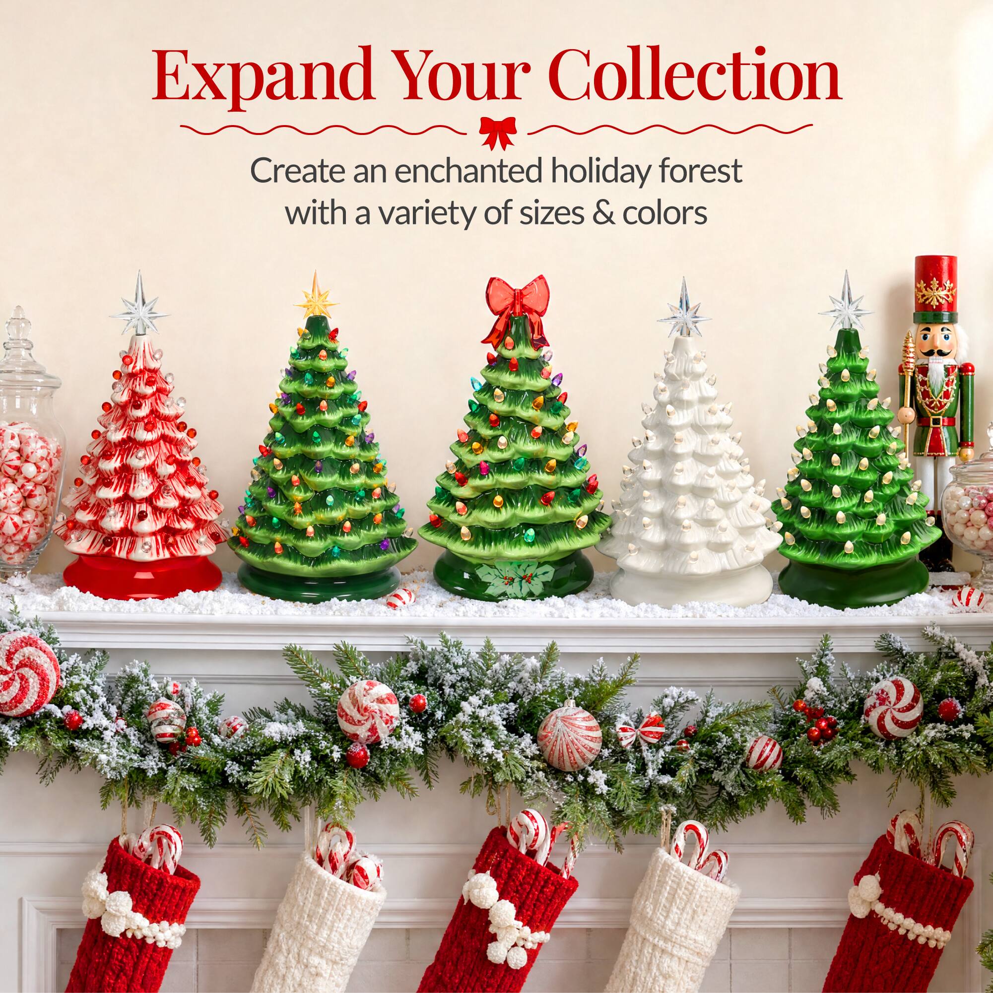 Expand Your Collection  
Create an enchanted holiday forest with a variety of sizes & colors