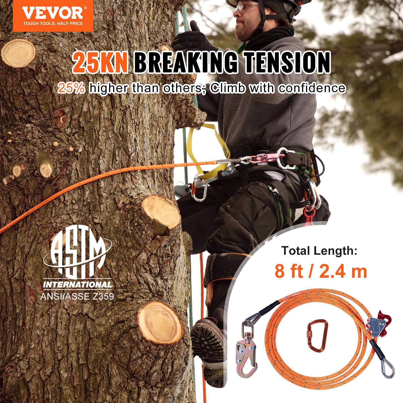 VEVOR  
TOUGH TOOLS, HALF PRICE

25KN BREAKING TENSION  
25% higher than others; Climb with confidence

ASTM INTERNATIONAL  
ANSI/ASSE Z359

Total Length:  
8 ft / 2.4 m
