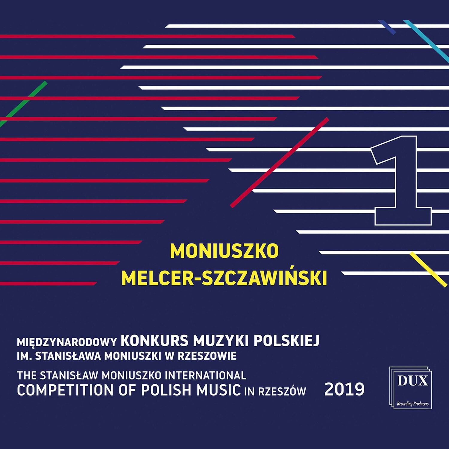 MONIUSZKO  
MELCER-SZCZAWIŃSKI  

MIEDZYNARODOWY KONKURS MUZYKI POLSKIEJ  
IM. STANISŁAWA MONIUSZKI W RZESZOWIE  

THE STANISŁAW MONIUSZKO INTERNATIONAL COMPETITION OF POLISH MUSIC IN RZESZÓW  

2019  

DUX Recording Producers