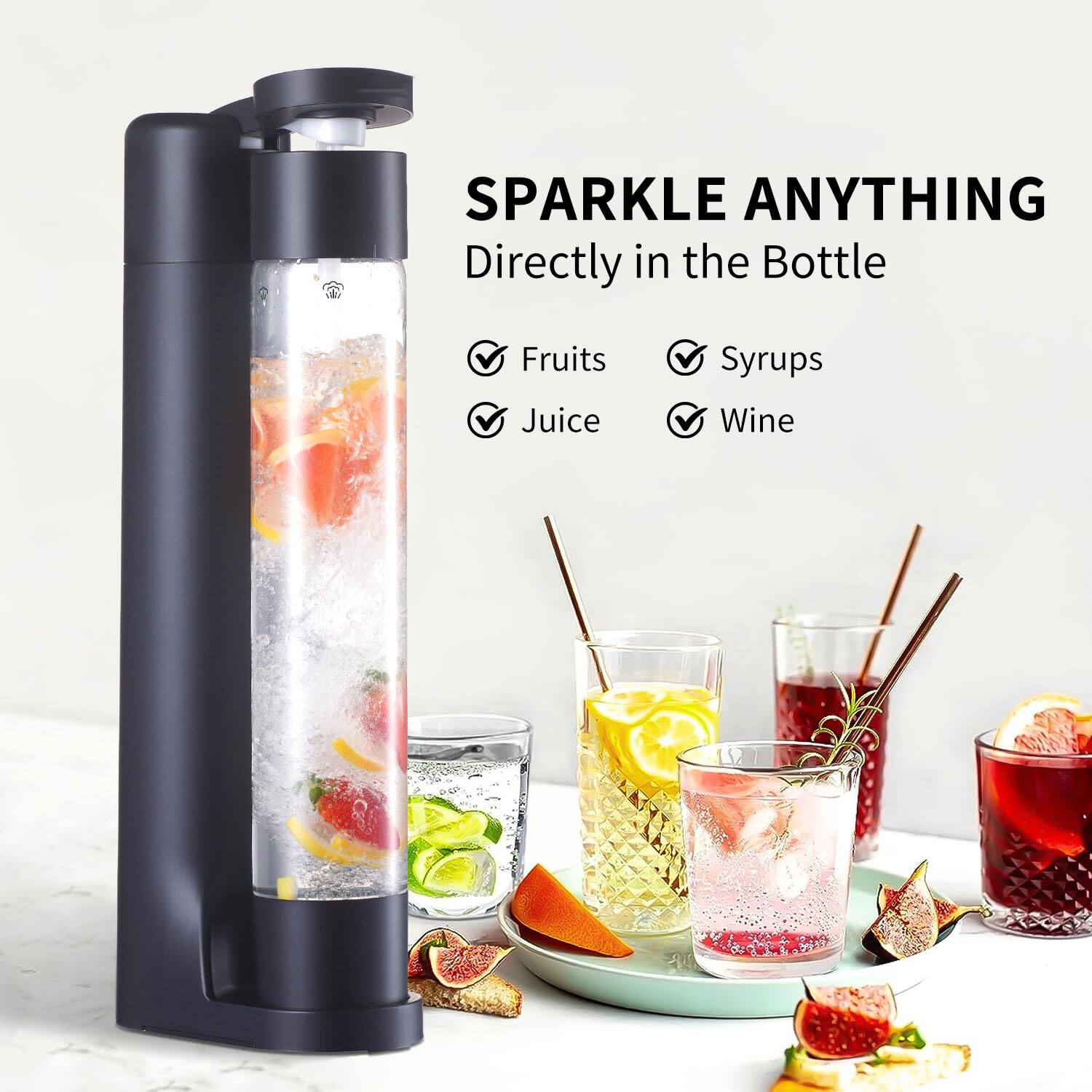 SPARKLE ANYTHING  
Directly in the Bottle

- Fruits
- Juice
- Syrups
- Wine