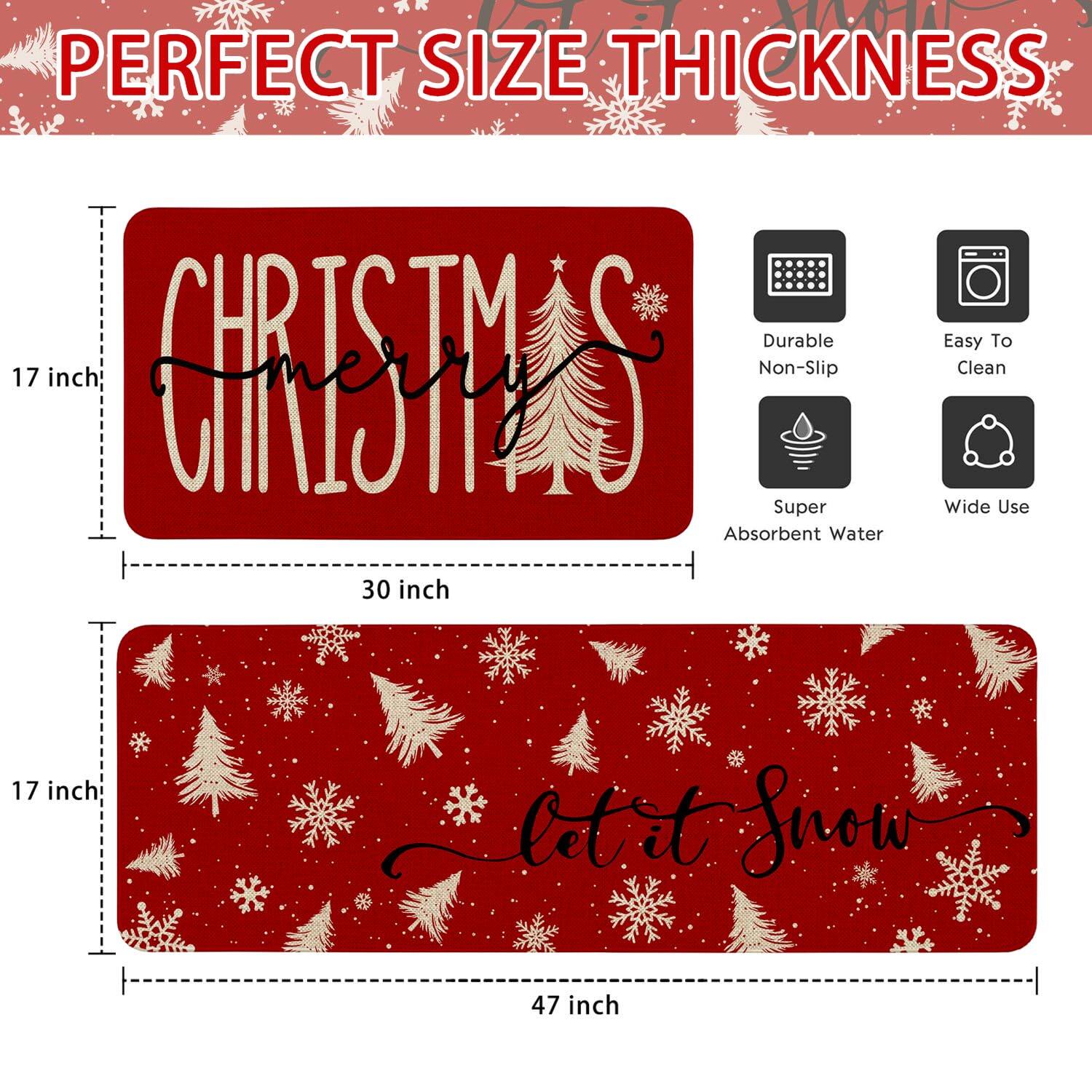 PERFECT SIZE THICKNESS

CHRISTMAS Merry

17 inch x 30 inch

Durable Non-Slip
Easy To Clean
Super Absorbent Water
Wide Use

Let it Snow

17 inch x 47 inch