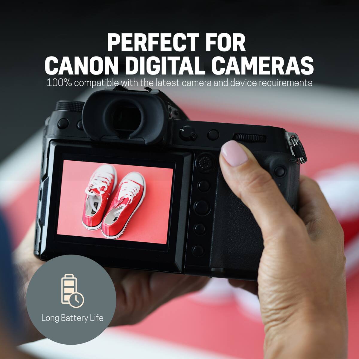 PERFECT FOR CANON DIGITAL CAMERAS  
100% compatible with the latest camera and device requirements  
Long Battery Life