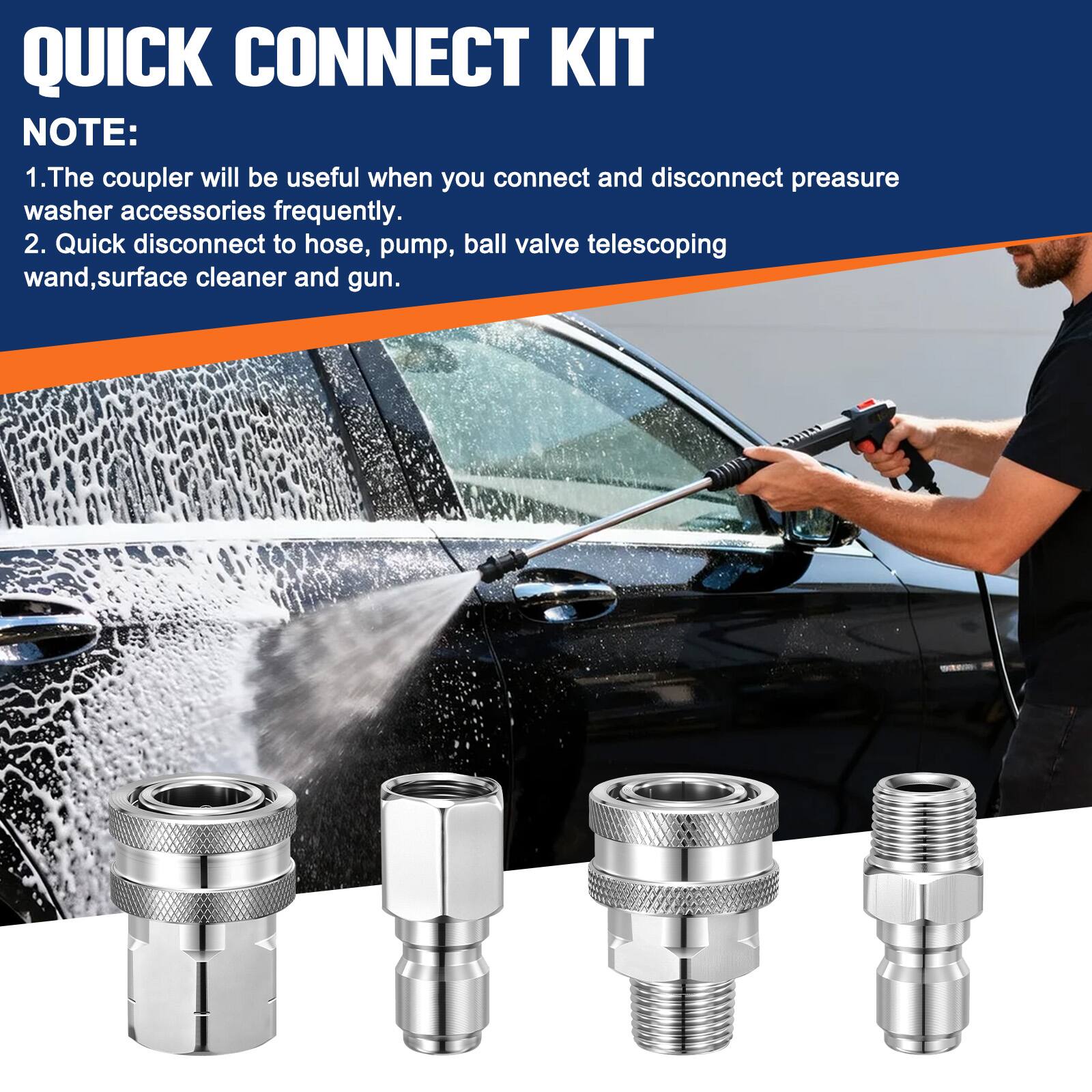 QUICK CONNECT KIT

NOTE:
1. The coupler will be useful when you connect and disconnect pressure washer accessories frequently.
2. Quick disconnect to hose, pump, ball valve telescoping wand, surface cleaner and gun.