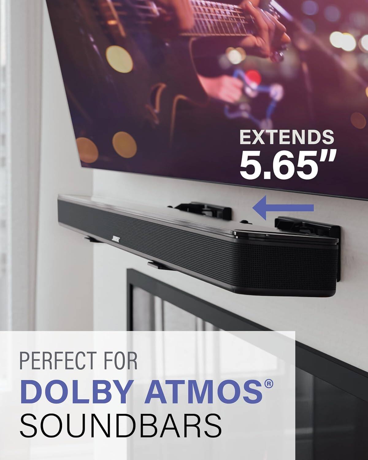 EXTENDS 5.65"  
PERFECT FOR DOLBY ATMOS SOUND BARS