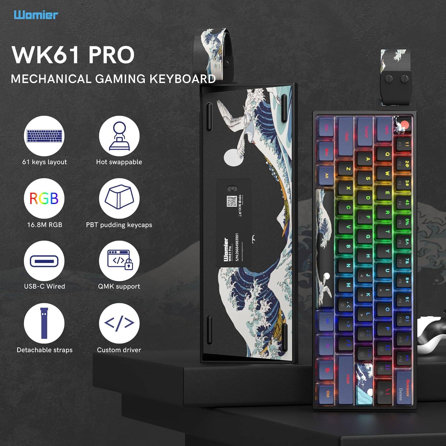 Womier WK61 PRO Mechanical Gaming Keyboard  
61 keys layout  
RGB 16.8M  
Hot swappable  
PBT pudding keycaps  
USB-C Wired  
QMK support  
Detachable straps  
Custom driver