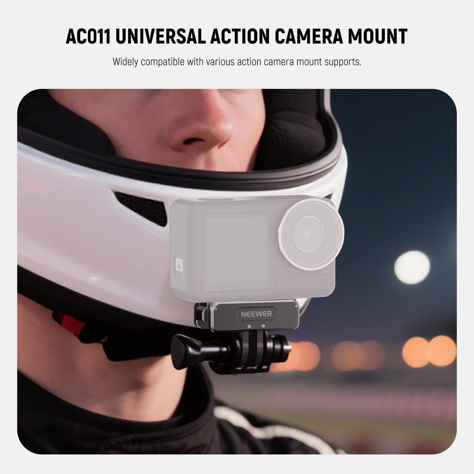 AC011 UNIVERSAL ACTION CAMERA MOUNT  
Widely compatible with various action camera mount supports.  
NEEWER