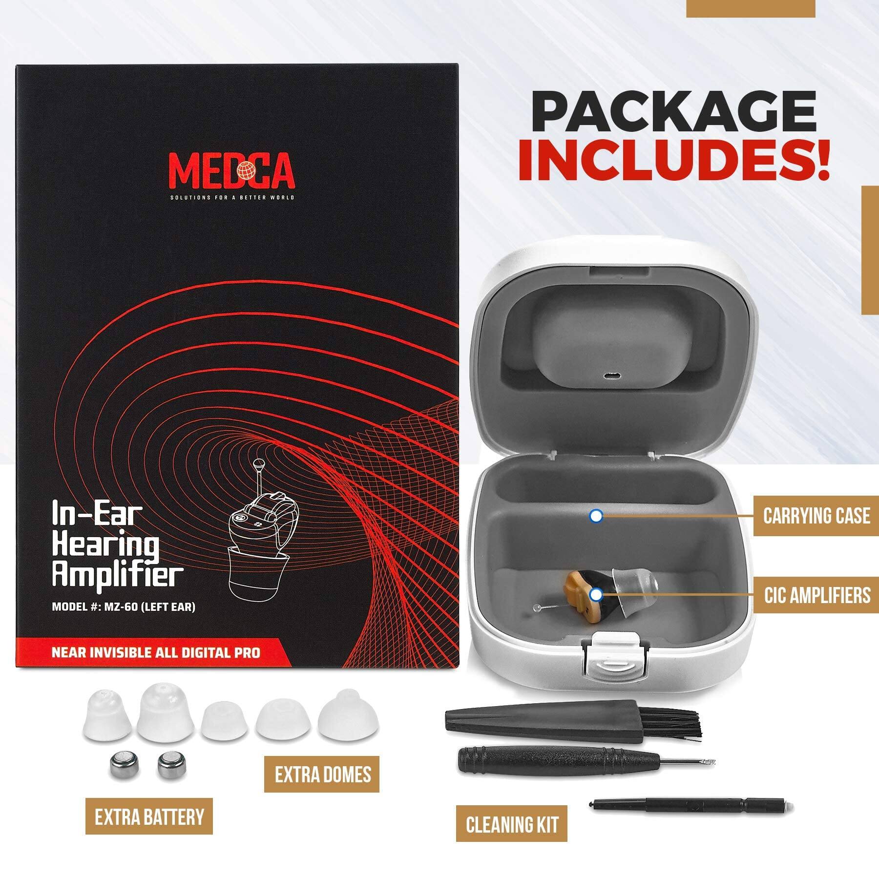 MEDCA  
SOLUTIONS FOR A BETTER WORLD  

In-Ear Hearing Amplifier  
MODEL #: MZ-60 (LEFT EAR)  
NEAR INVISIBLE ALL DIGITAL PRO  

PACKAGE INCLUDES!  

- CARRYING CASE  
- CIC AMPLIFIERS  
- EXTRA DOMES  
- EXTRA BATTERY  
- CLEANING KIT