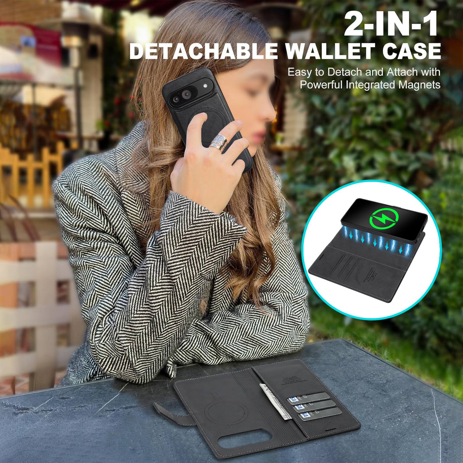 2-IN-1 DETACHABLE WALLET CASE  
Easy to Detach and Attach with Powerful Integrated Magnets