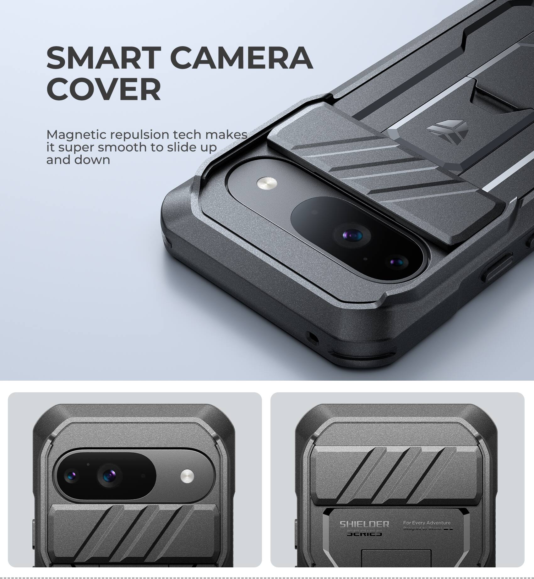 SMART CAMERA COVER Magnetic repulsion tech makes it super smooth to slide up and down
SHIELDER For Every Adventure C - | JCRIC