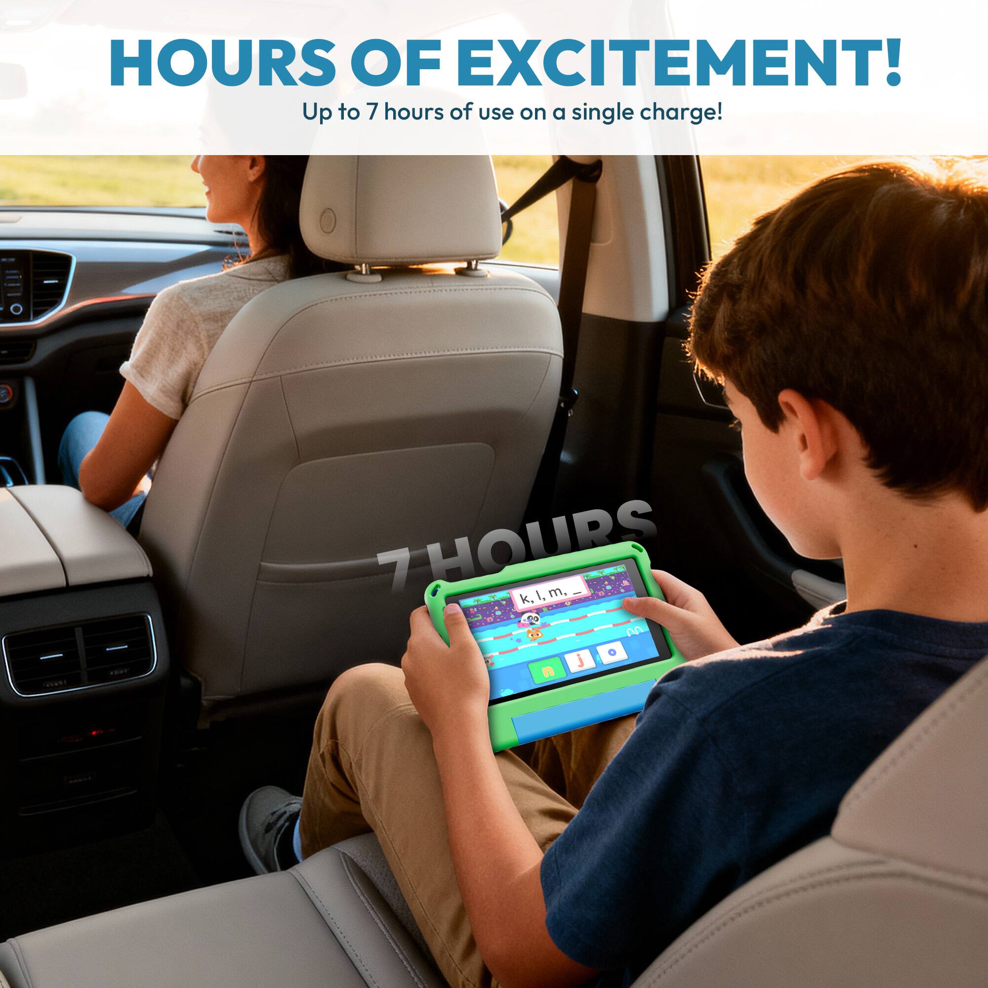 HOURS OF EXCITEMENT!  
Up to 7 hours of use on a single charge!