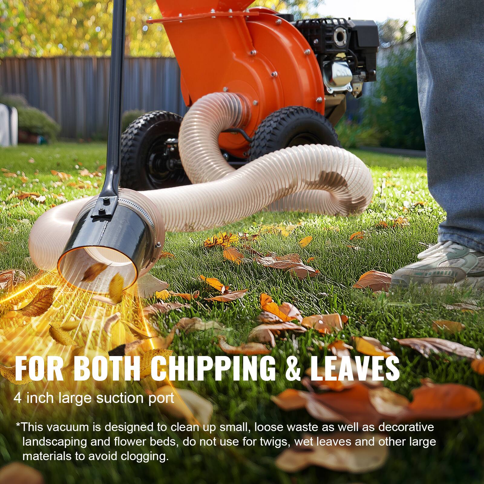 FOR BOTH CHIPPING & LEAVES
4 inch large suction port
*This vacuum is designed to clean up small, loose waste as well as decorative landscaping and flower beds, do not use for twigs, wet leaves and other large materials to avoid clogging.