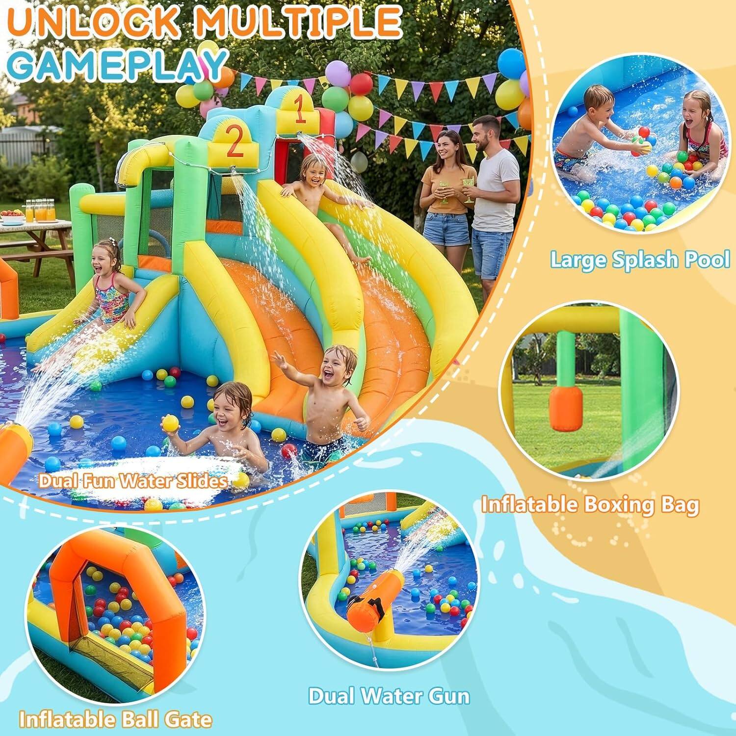 UNLOCK MULTIPLE GAMEPLAY

1. Dual Fun Water Slides
2. Large Splash Pool
3. Inflatable Ball Gate
4. Inflatable Boxing Bag
5. Dual Water Gun