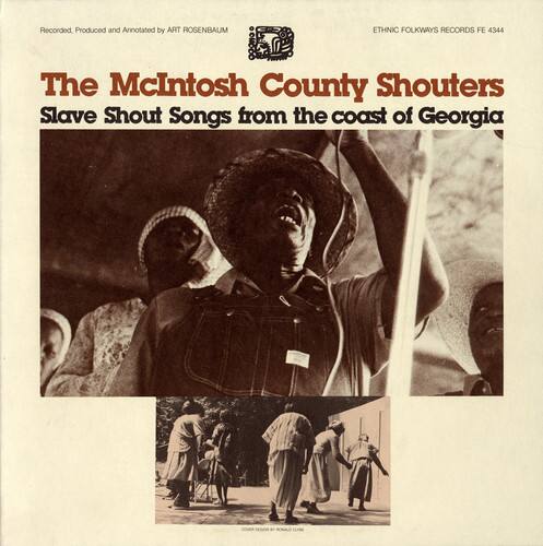 Recorded, Produced and Annotated by ART ROSENBAUM  
ETHNIC FOLKWAYS RECORDS FE 4344  

The McIntosh County Shouters  
Slave Shout Songs from the coast of Georgia