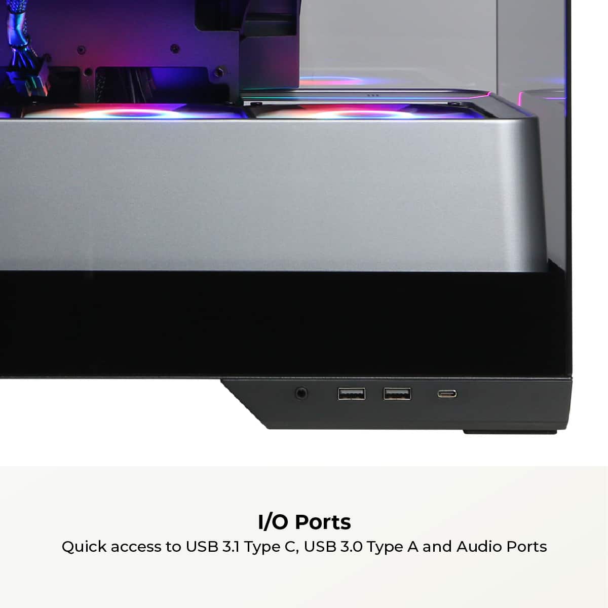 I/O Ports: Quick access to USB 3.1 Type C, USB 3.0 Type A, and Audio Ports.