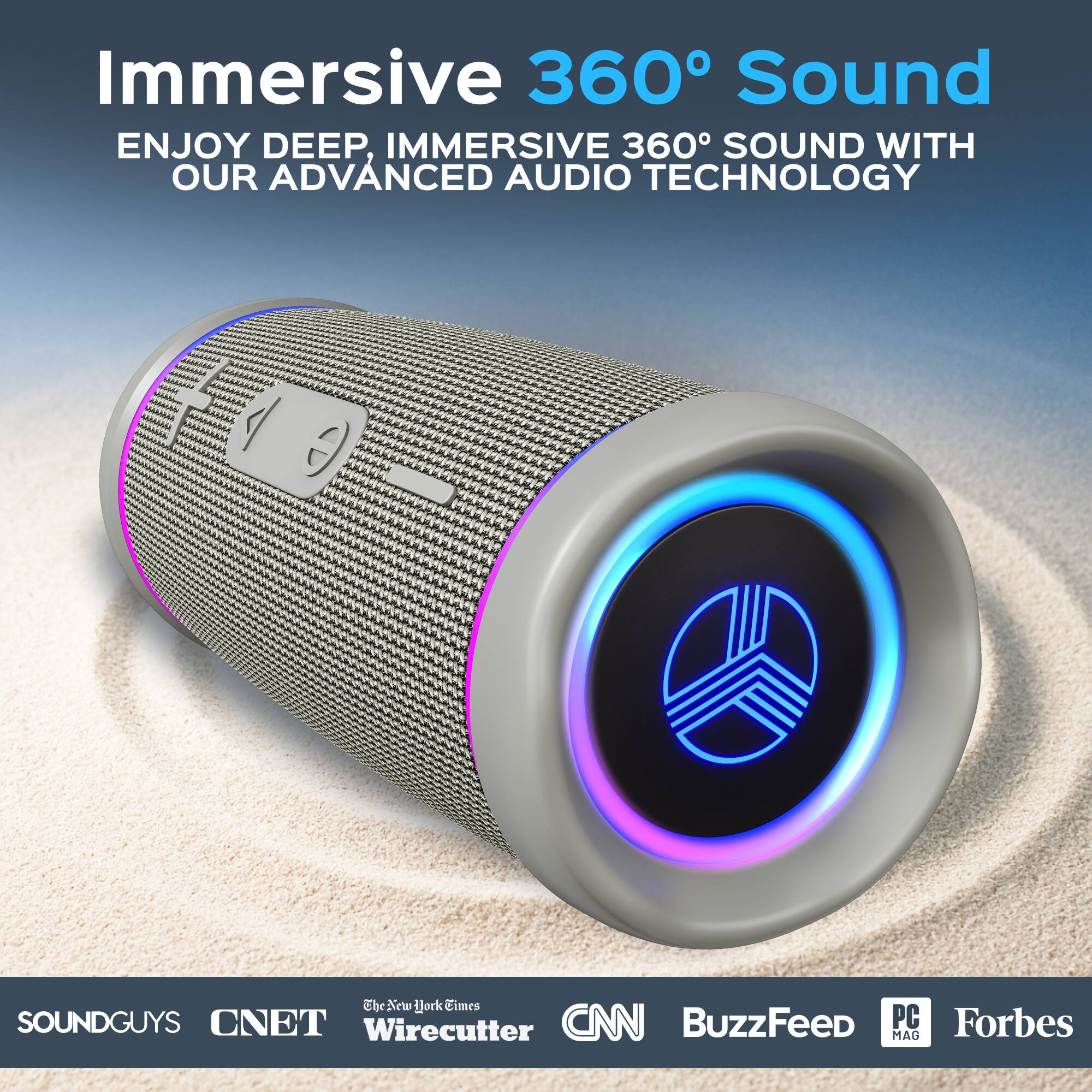 Immersive 360° Sound  
ENJOY DEEP, IMMERSIVE 360° SOUND WITH OUR ADVANCED AUDIO TECHNOLOGY  

SOUNDGUYS  
CNET  
The New York Times  
Wirecutter  
CNN  
BuzzFeed  
PC MAG  
Forbes