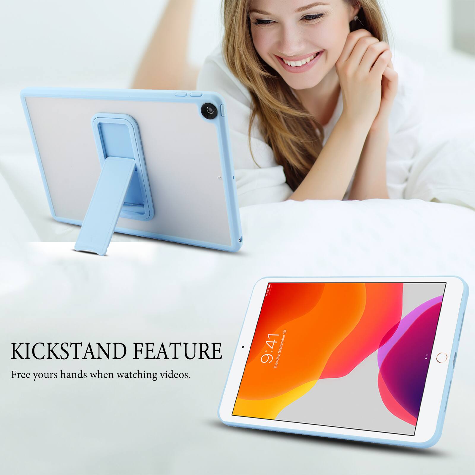 KICKSTAND FEATURE  
Free your hands when watching videos.  

10 9:41 9 September Tuesday,