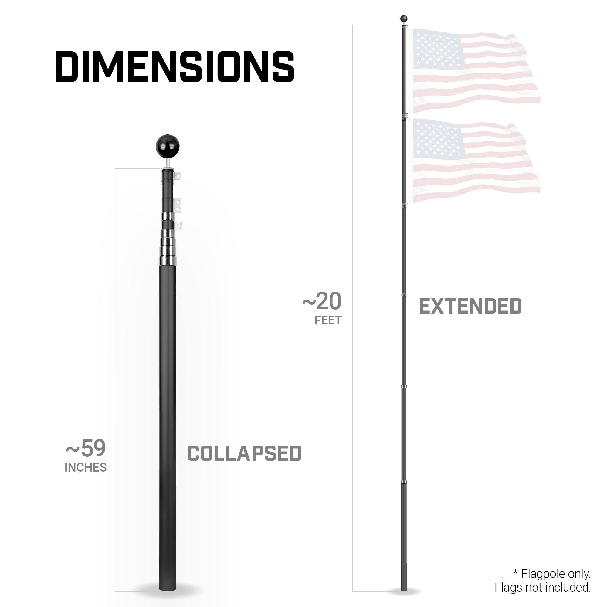 DIMENSIONS  
~20 FEET EXTENDED  
~59 INCHES COLLAPSED  
*Flagpole only. Flags not included.