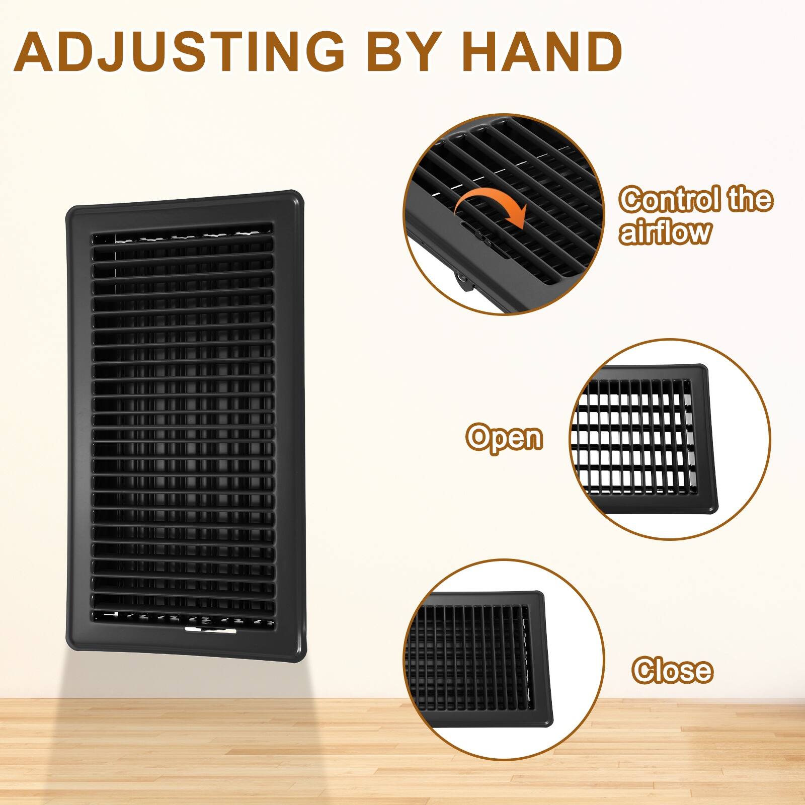 ADJUSTING BY HAND  
Control the airflow  
Open  
Close