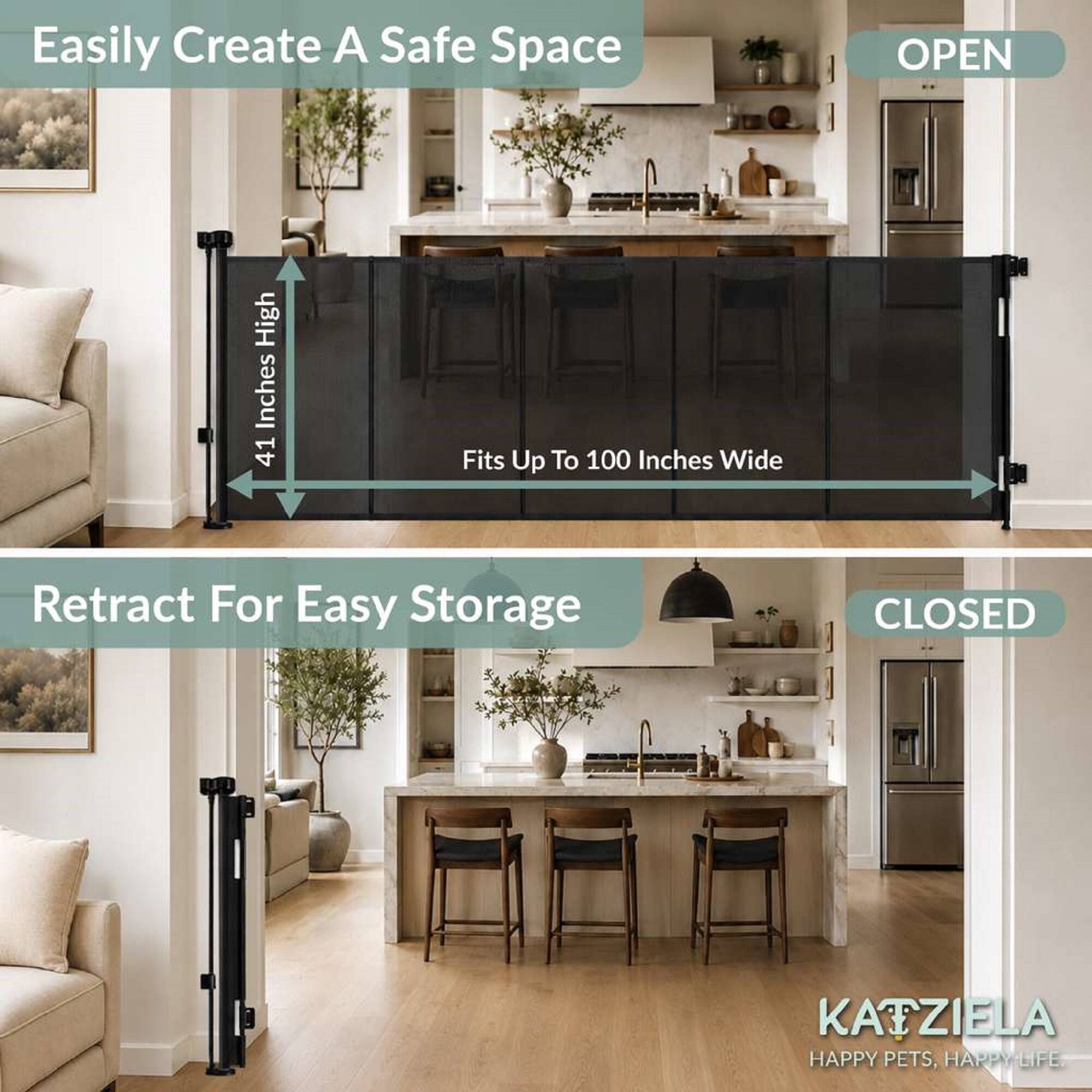 Easily Create A Safe Space

OPEN
41 Inches High
Fits Up To 100 Inches Wide

Retract For Easy Storage

CLOSED

KATZIELA
HAPPY PETS, HAPPY LIFE.