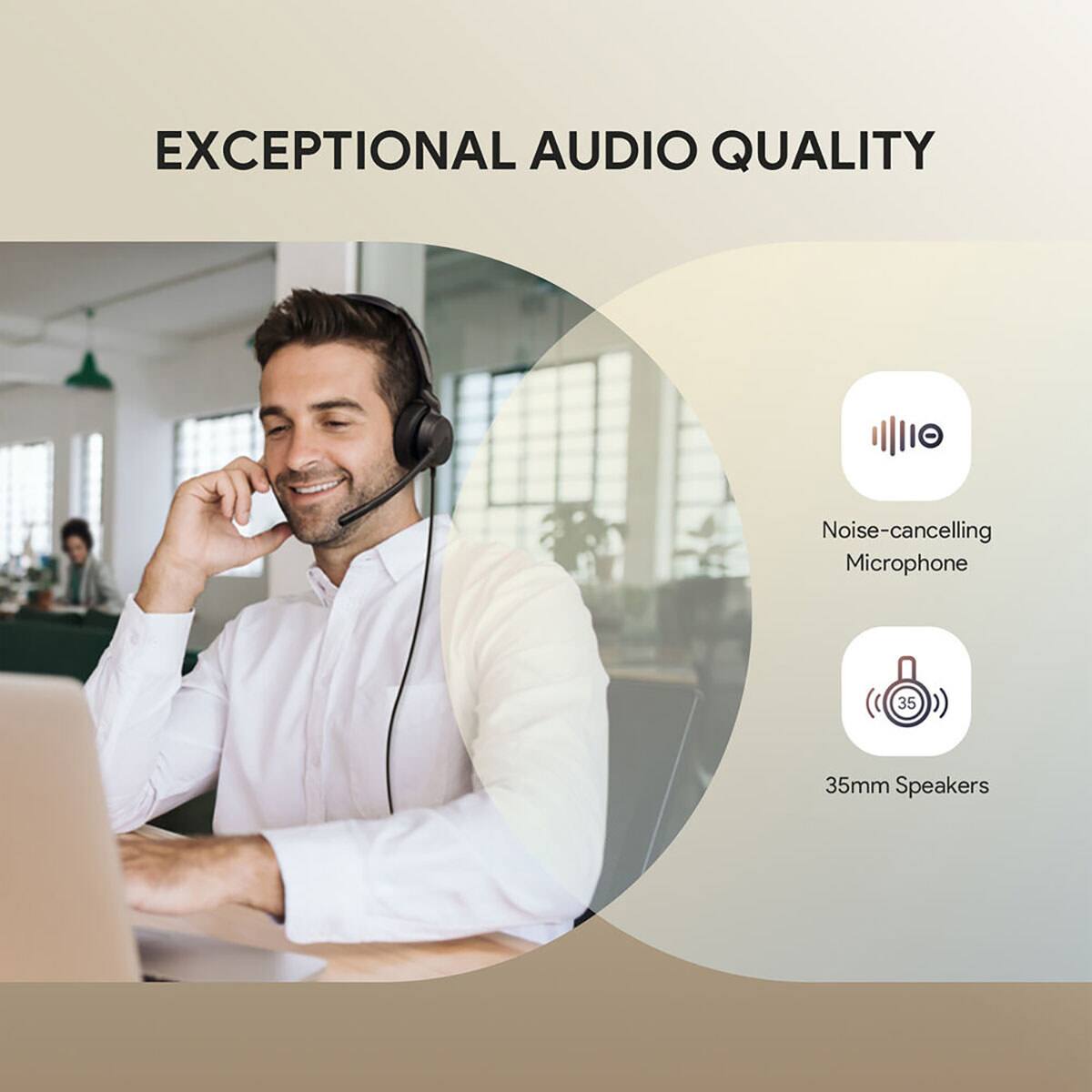 EXCEPTIONAL AUDIO QUALITY

- Noise-cancelling Microphone
- 35mm Speakers