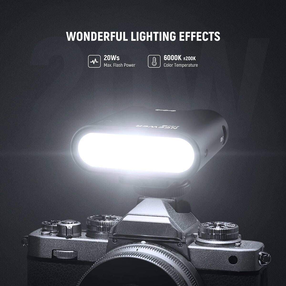 WONDERFUL LIGHTING EFFECTS

20Ws Max. Flash Power

6000K +200K Color Temperature

NEEWER 030912
