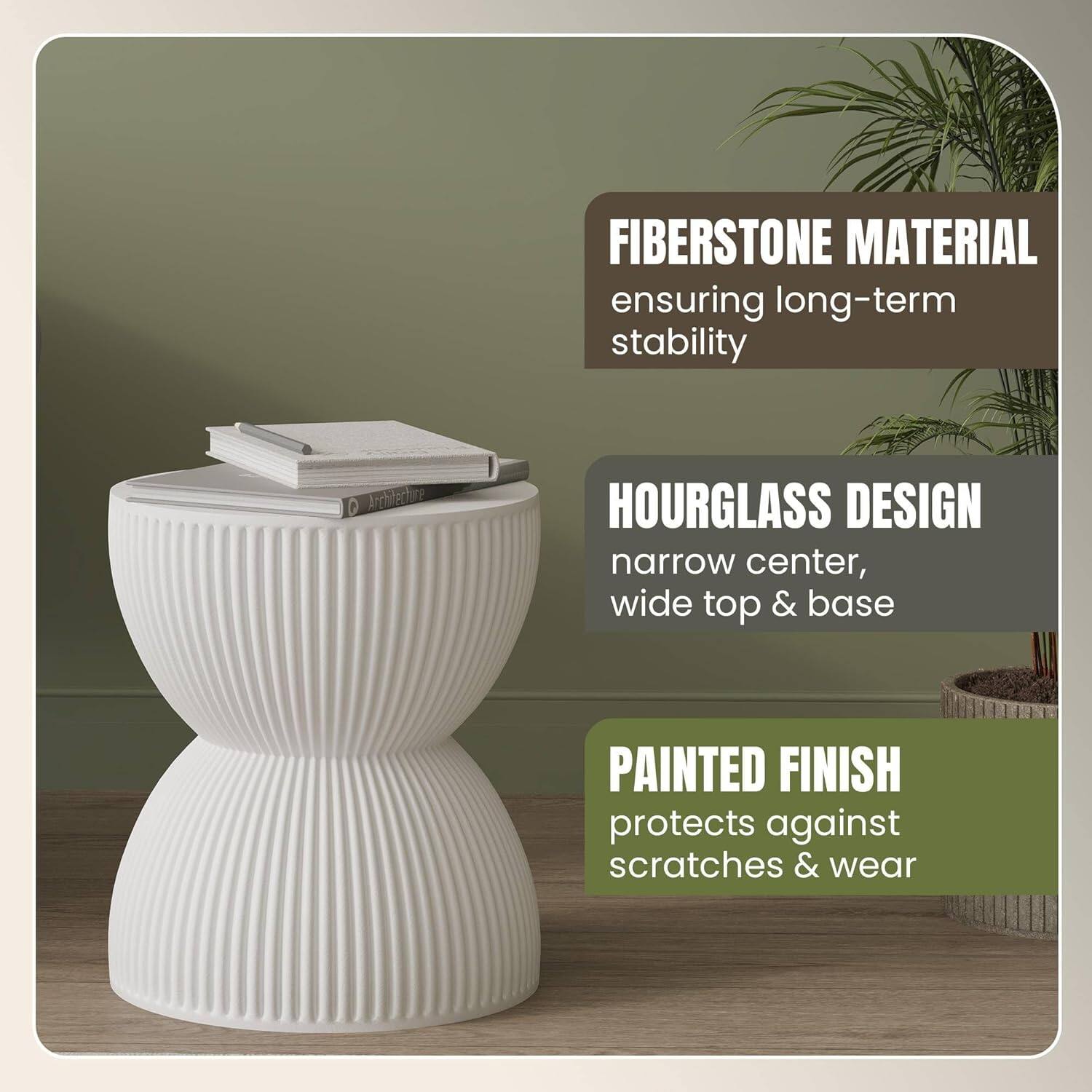FIBERSTONE MATERIAL ensuring long-term stability

HOURGLASS DESIGN narrow center, wide top & base

PAINTED FINISH protects against scratches & wear