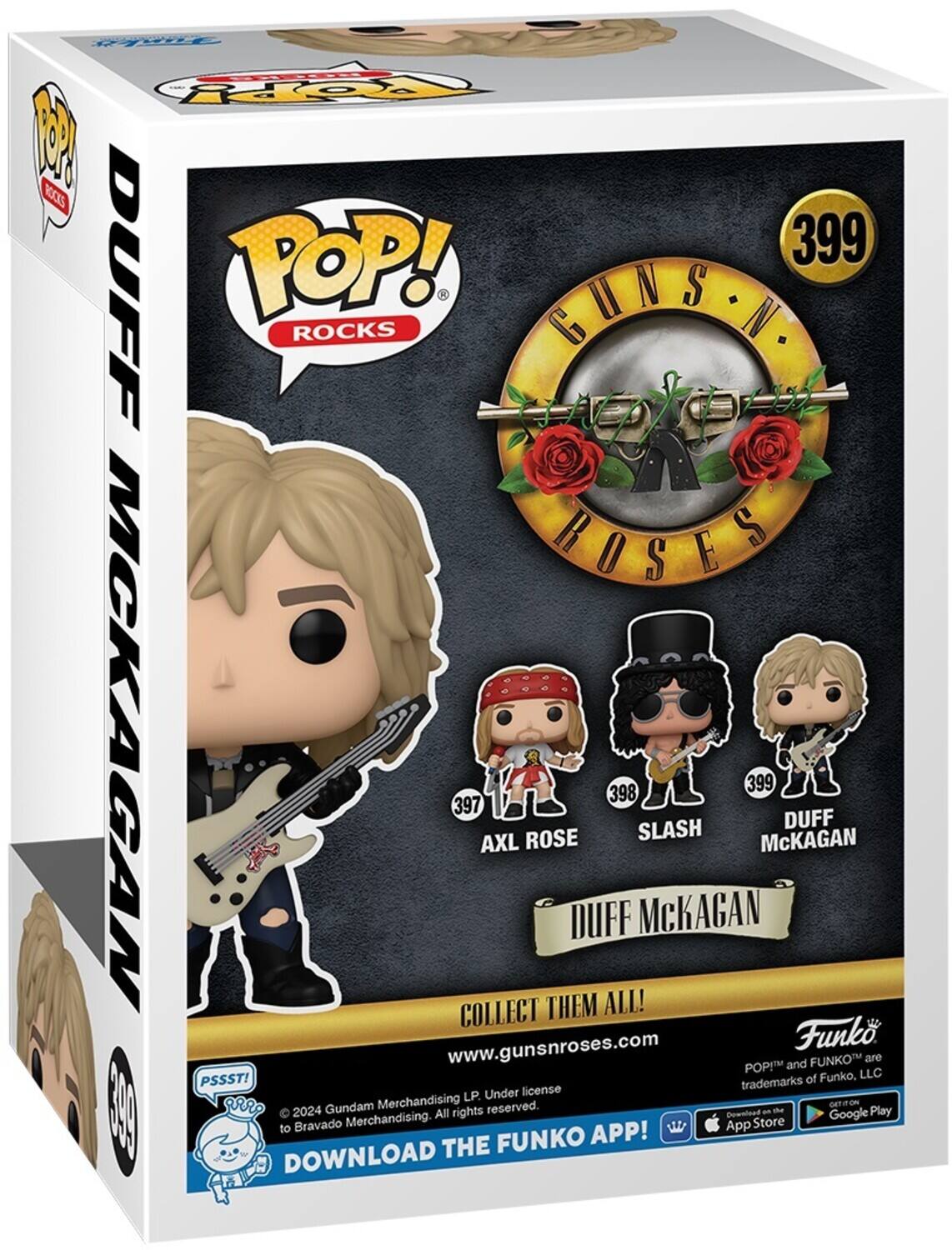 POP! ROCKS GUNS N ROSES DUFF MCKAGAN 399 COLLECT THEM ALL! AXL ROSE 398 SLASH 399 DUFF McKAGAN www.gunsnroses.com Funko. FUNKO and POP! are trademarks of Funko, LLC. © 2024 Gundam Merchandising. All rights reserved. DOWNLOAD THE FUNKO APP! PSSST! Download on the App Store and Google Play.