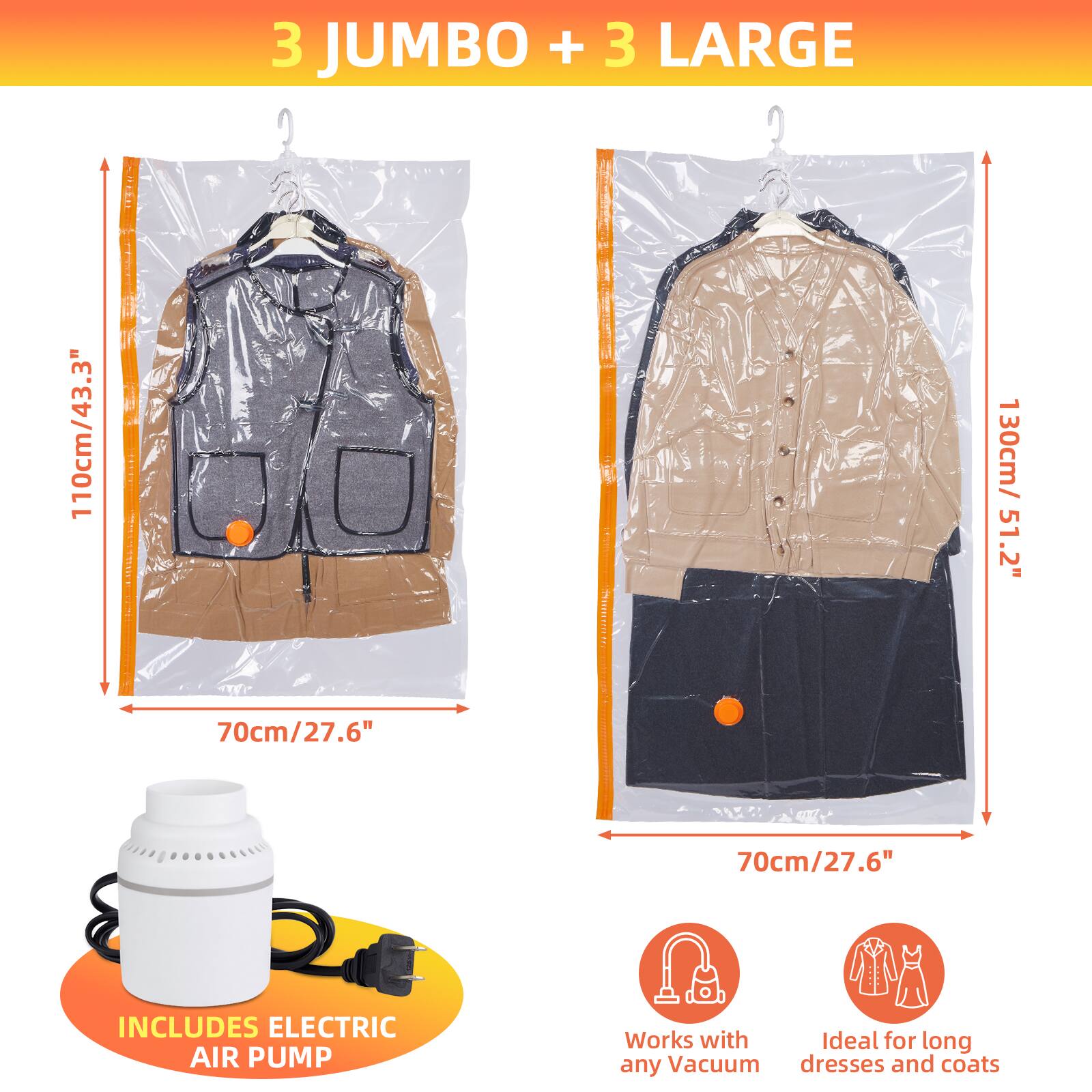 3 JUMBO + 3 LARGE  
110cm/43.3" x 70cm/27.6"  
130cm/51.2" x 70cm/27.6"  

INCLUDES ELECTRIC AIR PUMP  

Works with any Vacuum  
Ideal for long dresses and coats
