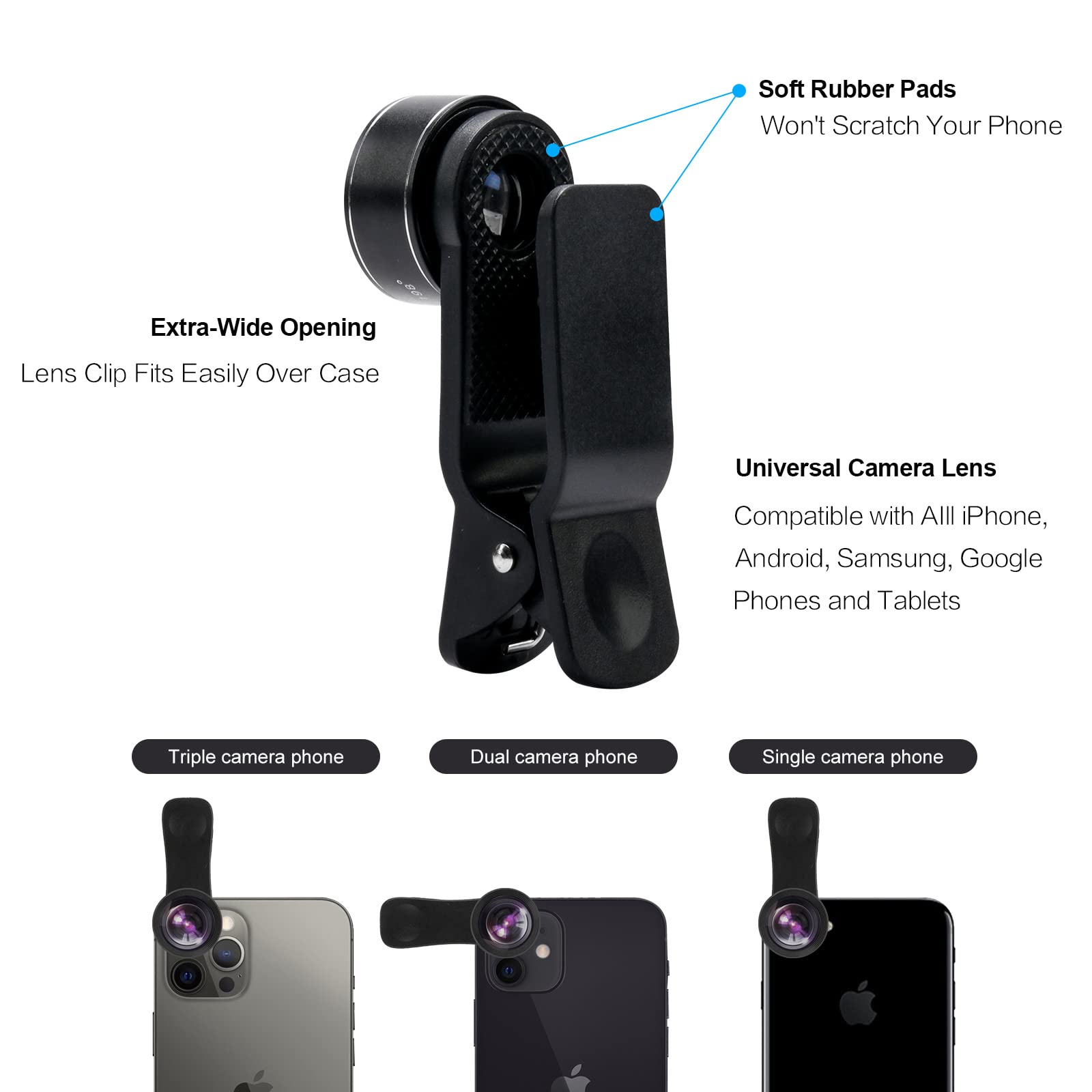 - Soft Rubber Pads Won't Scratch Your Phone
- Extra-Wide Opening Lens Clip Fits Easily Over Case
- Universal Camera Lens Compatible with All iPhone, Android, Samsung, Google Phones and Tablets
- Triple camera phone
- Dual camera phone
- Single camera phone