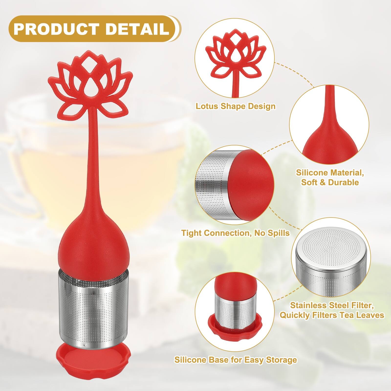 PRODUCT DETAIL

Lotus Shape Design

Silicone Material, Soft & Durable

Tight Connection, No Spills

Stainless Steel Filter, Quickly Filters Tea Leaves

Silicone Base for Easy Storage