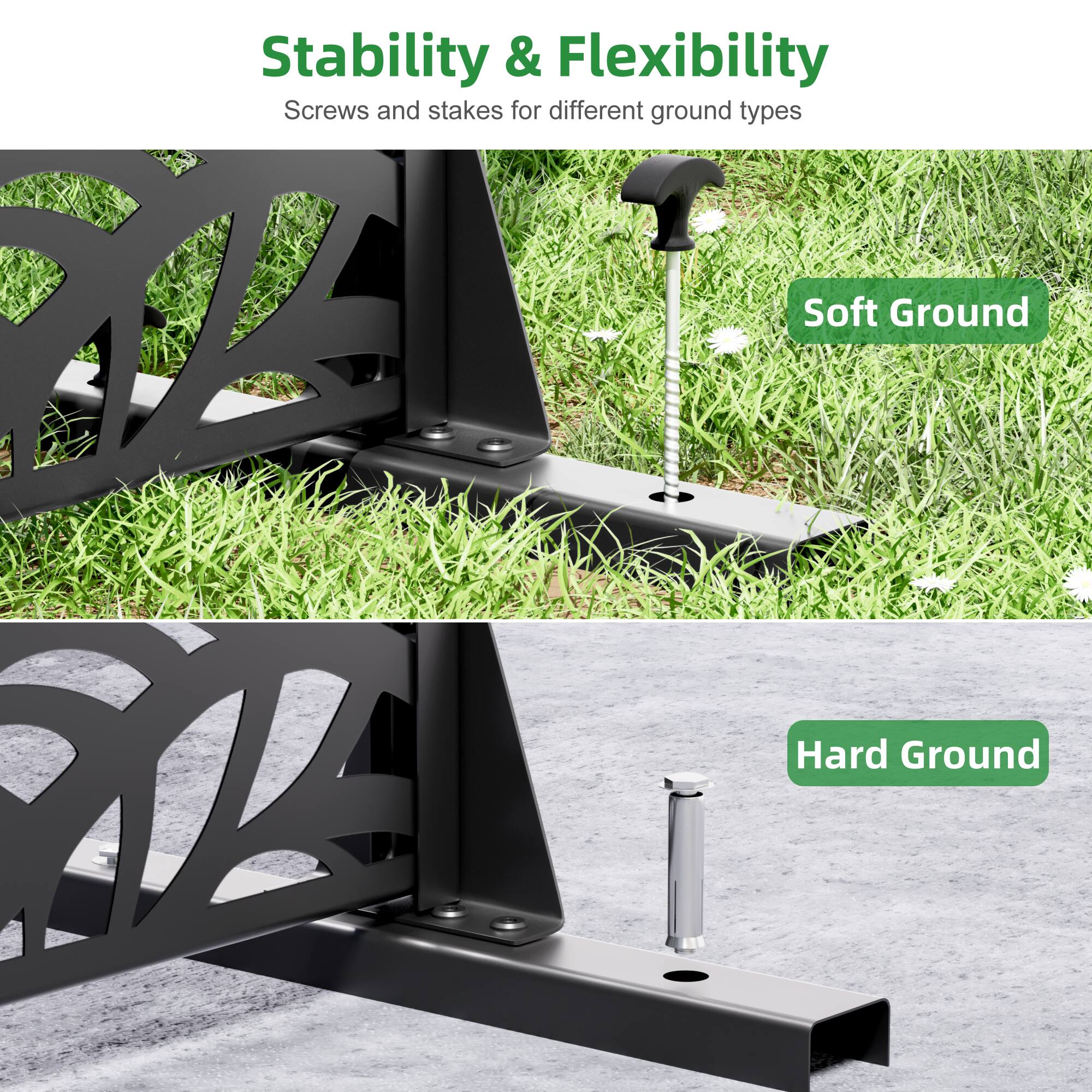 Stability & Flexibility  
Screws and stakes for different ground types  

Soft Ground  
Hard Ground
