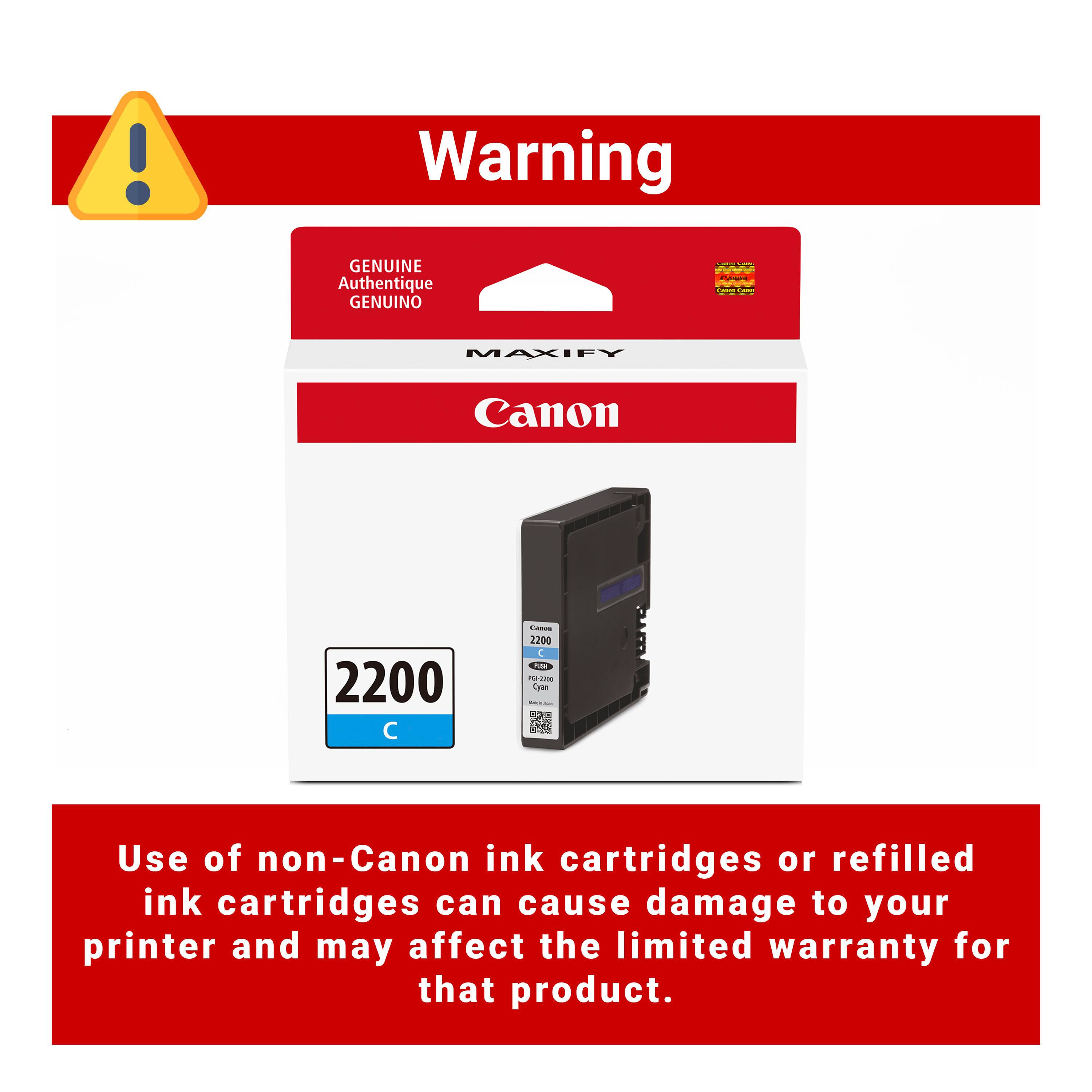 Warning

GENUINE Authentique GENUINO

MAXIFY Canon 2200 C

Use of non-Canon ink cartridges or refilled ink cartridges can cause damage to your printer and may affect the limited warranty for that product.