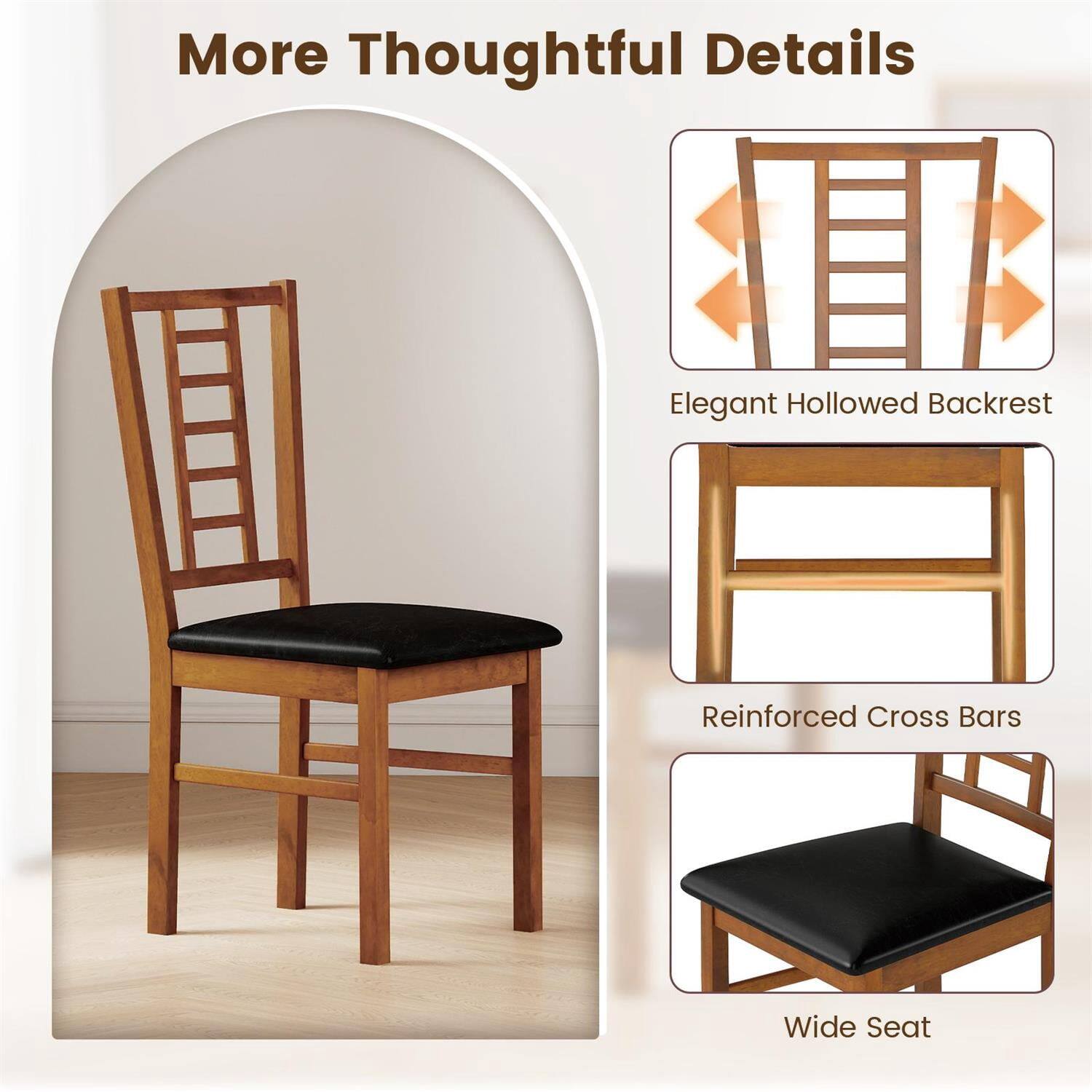 More Thoughtful Details

- Elegant Hollowed Backrest
- Reinforced Cross Bars
- Wide Seat