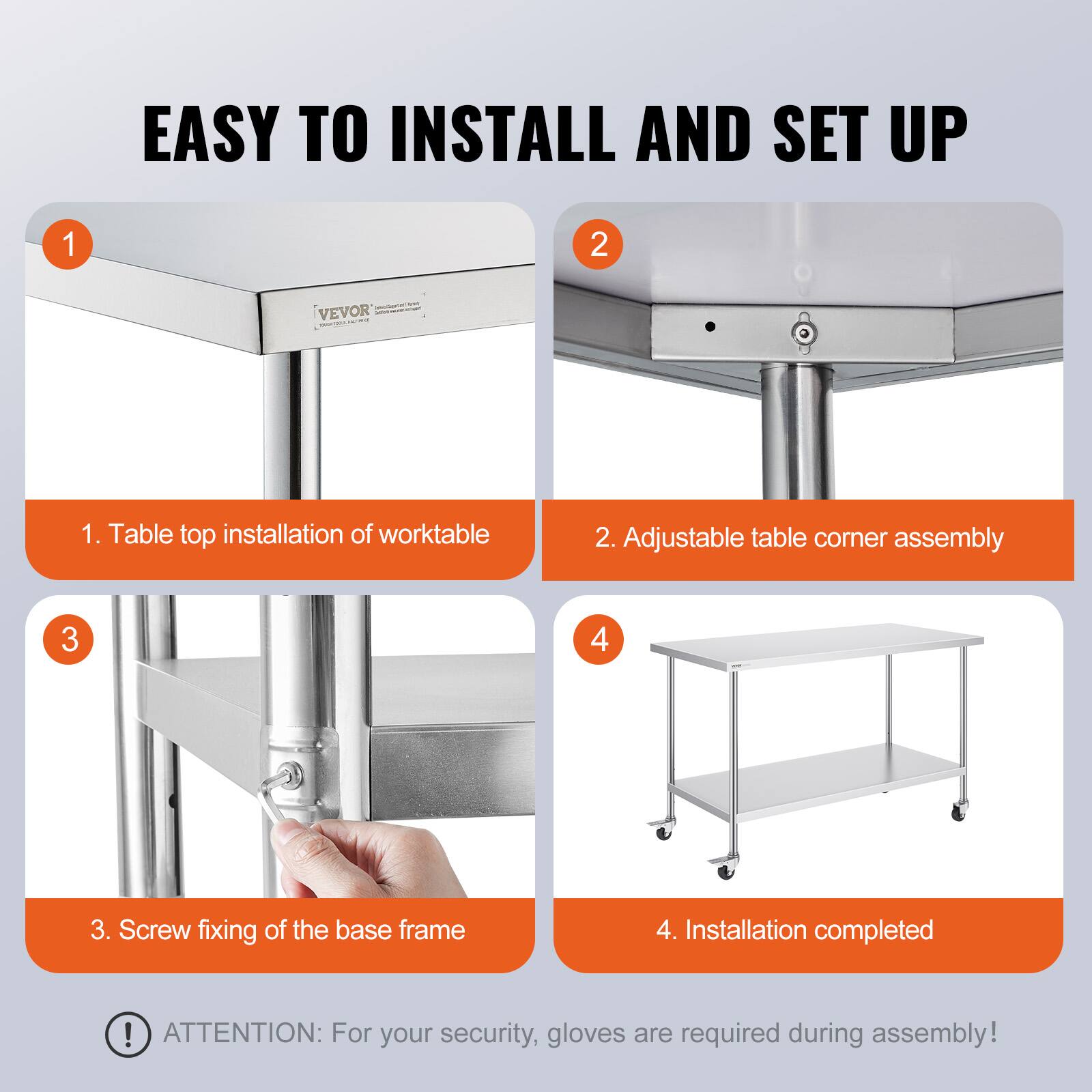EASY TO INSTALL AND SET UP

1. Table top installation of worktable
2. Adjustable table corner assembly
3. Screw fixing of the base frame
4. Installation completed

ATTENTION: For your security, gloves are required during assembly!