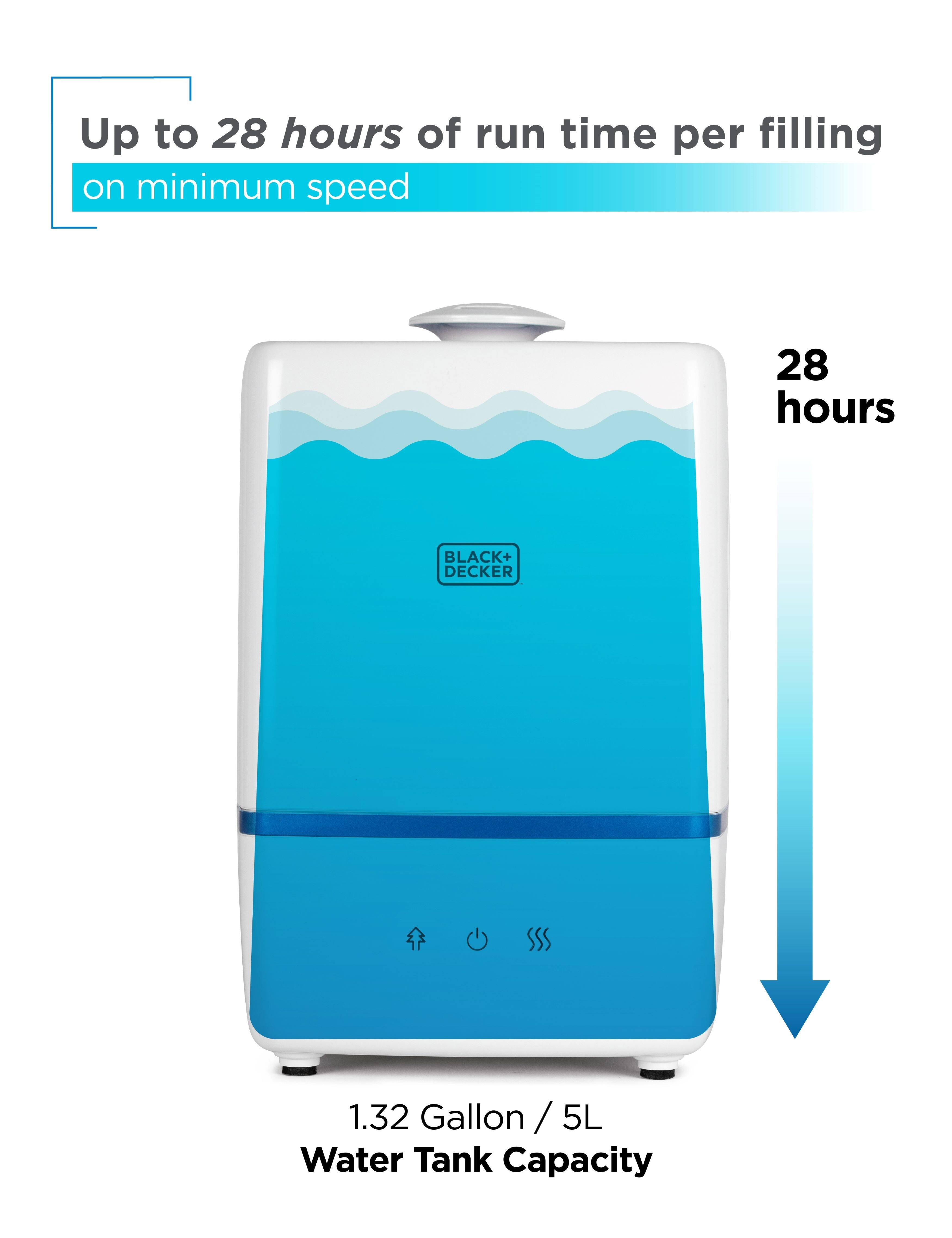 Up to 28 hours of run time per filling on minimum speed. BLACK+DECKER 1.32 Gallon / 5L Water Tank Capacity.