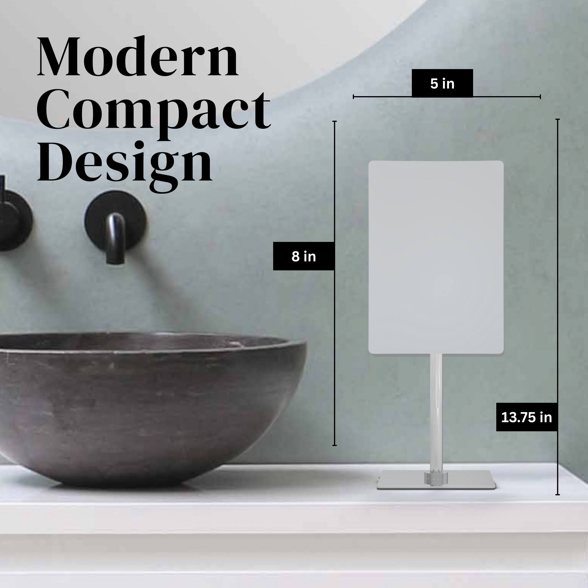 Modern Compact Design  
5 in x 8 in x 13.75 in
