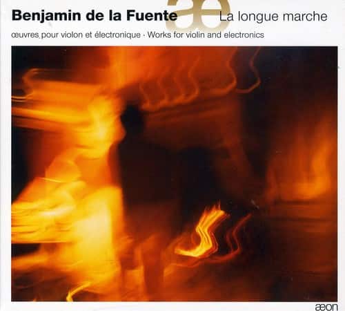 Benjamin de la Fuente - La Longue Marche: Works for Violin & Electronics  - COMPACT DISCS