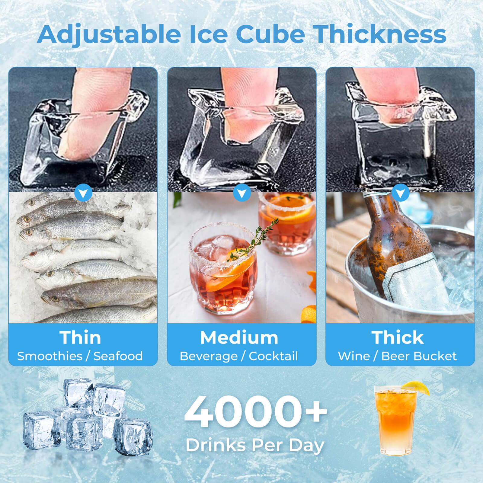 Adjustable Ice Cube Thickness

Thin  
Smoothies / Seafood

Medium  
Beverage / Cocktail

Thick  
Wine / Beer Bucket

4000+ Drinks Per Day