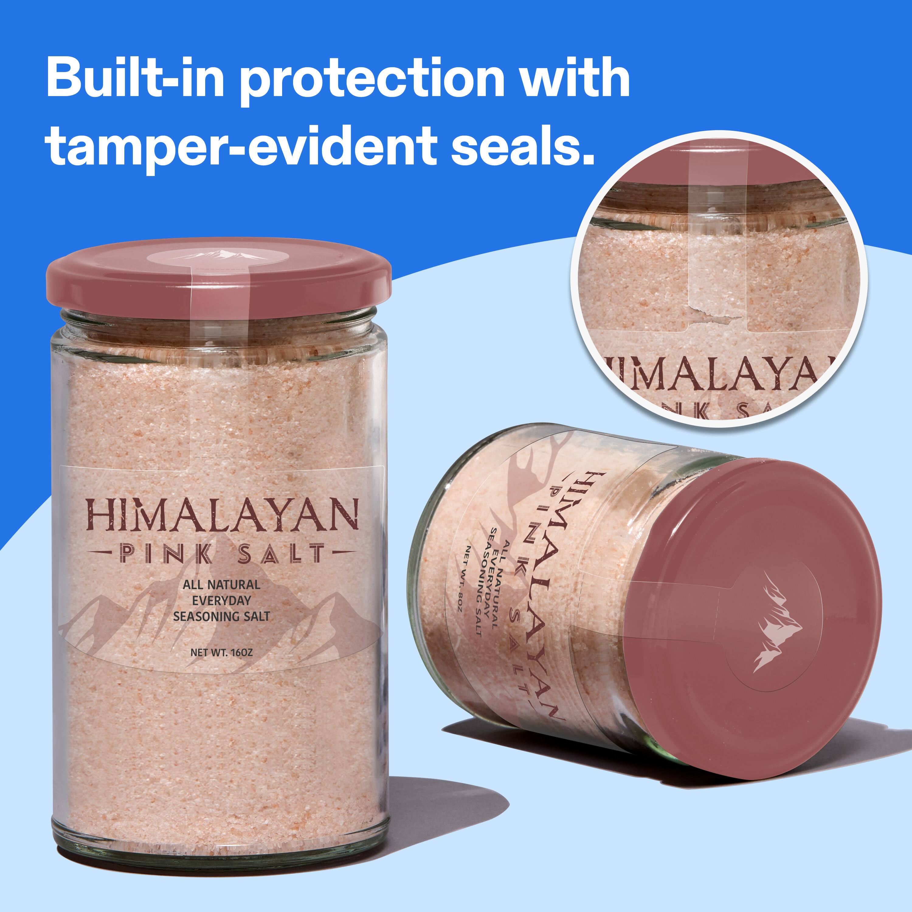 Built-in protection with tamper-evident seals.  
HIMALAYAN PINK SALT  
ALL NATURAL EVERYDAY SEASONING  
NET WT. 16 OZ