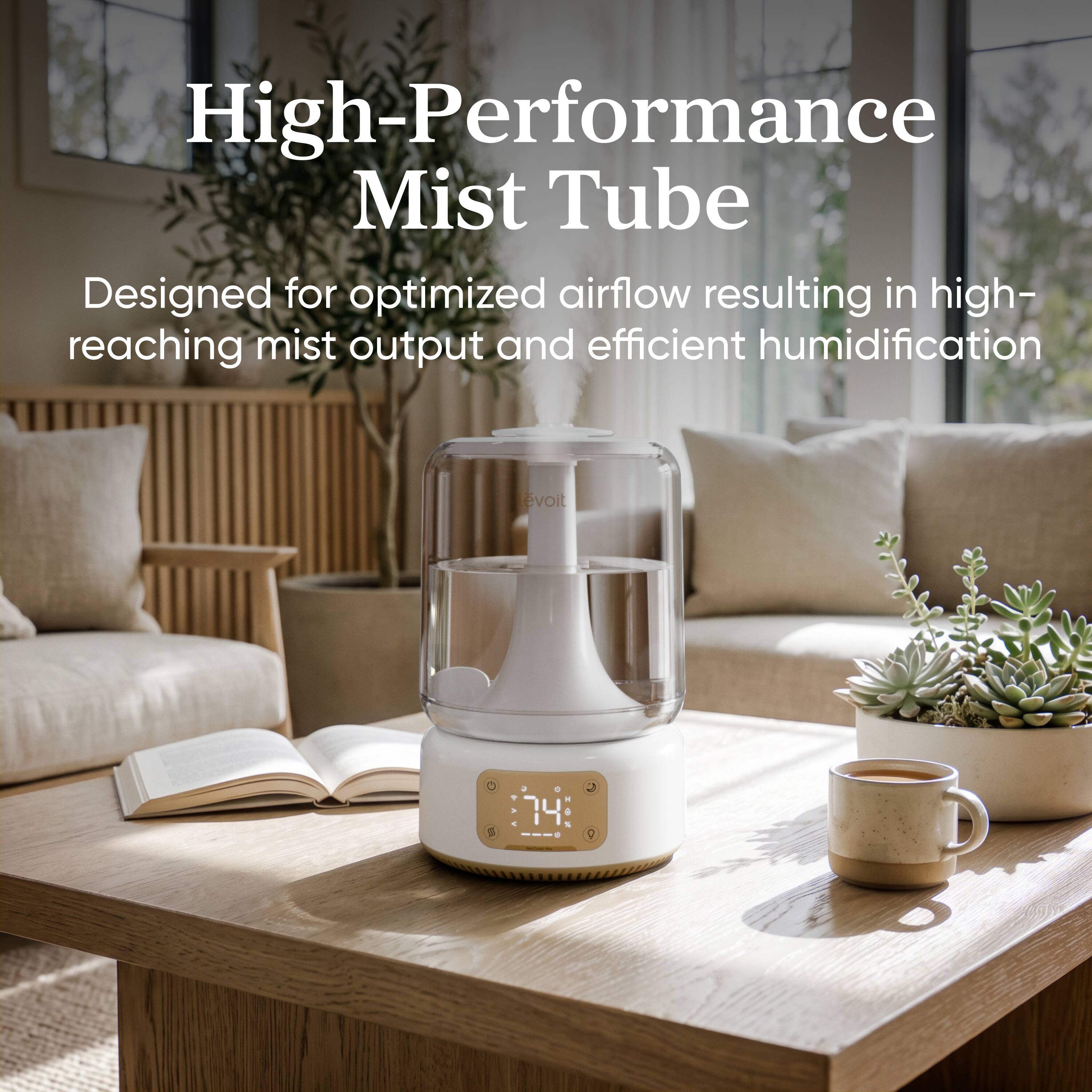 High-Performance Mist Tube  
Designed for optimized airflow resulting in high-reaching mist output and efficient humidification