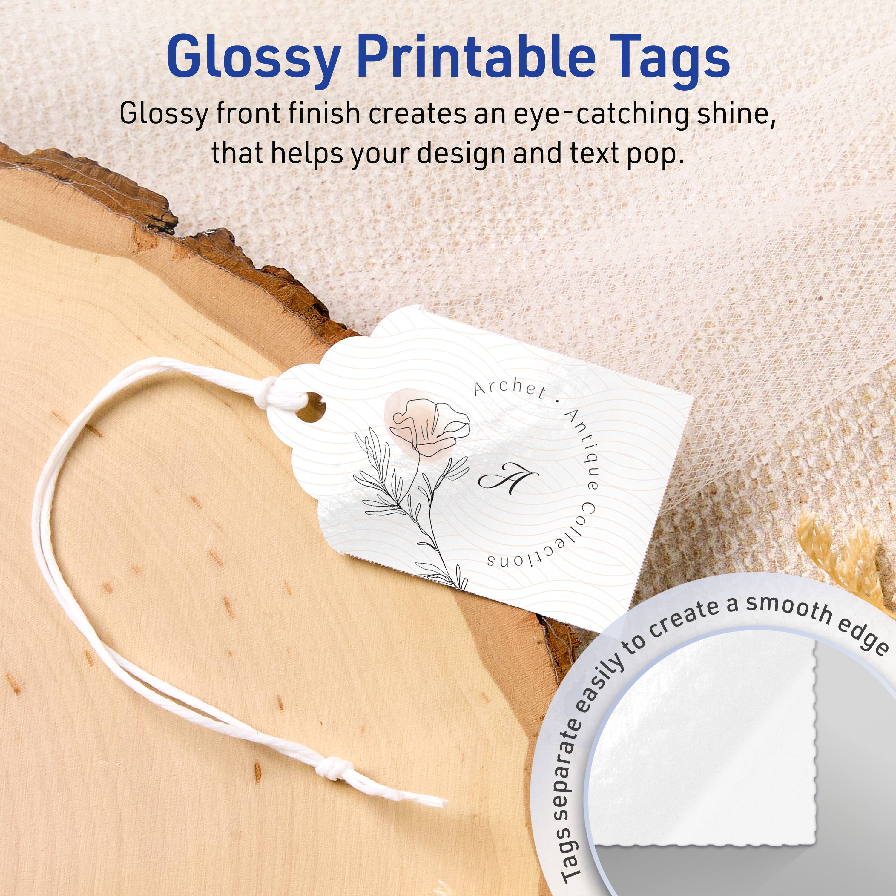 Glossy Printable Tags

Glossy front finish creates an eye-catching shine, that helps your design and text pop.

Archet A Antique Collections

Tags separate easily to create a smooth edge