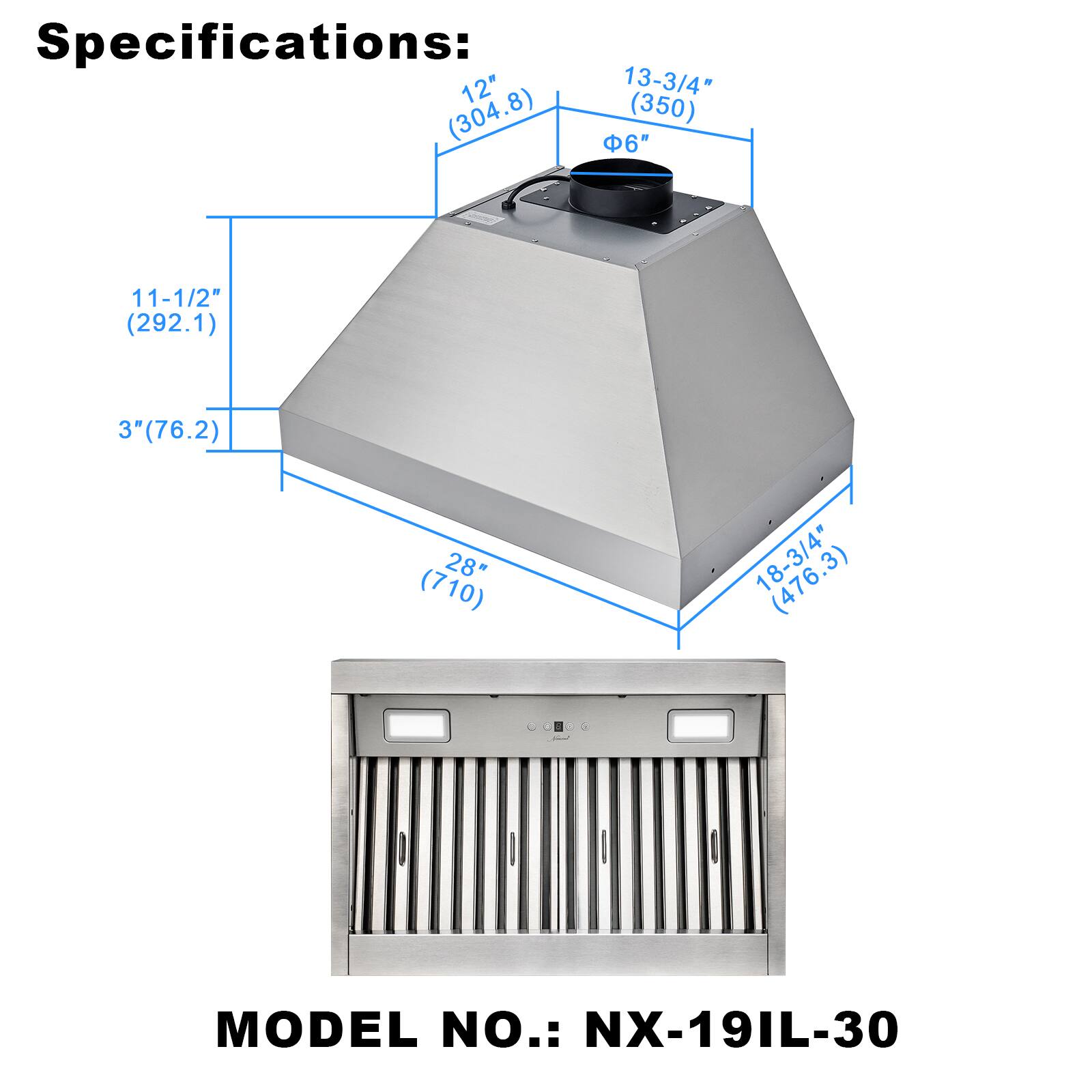 Specifications:  
12" (304.8)  
13-3/4" (350)  
6"  
11-1/2" (292.1)  
3" (76.2)  
28" (710)  
18-3/4" (476.3)  

MODEL NO.: NX-19IL-30