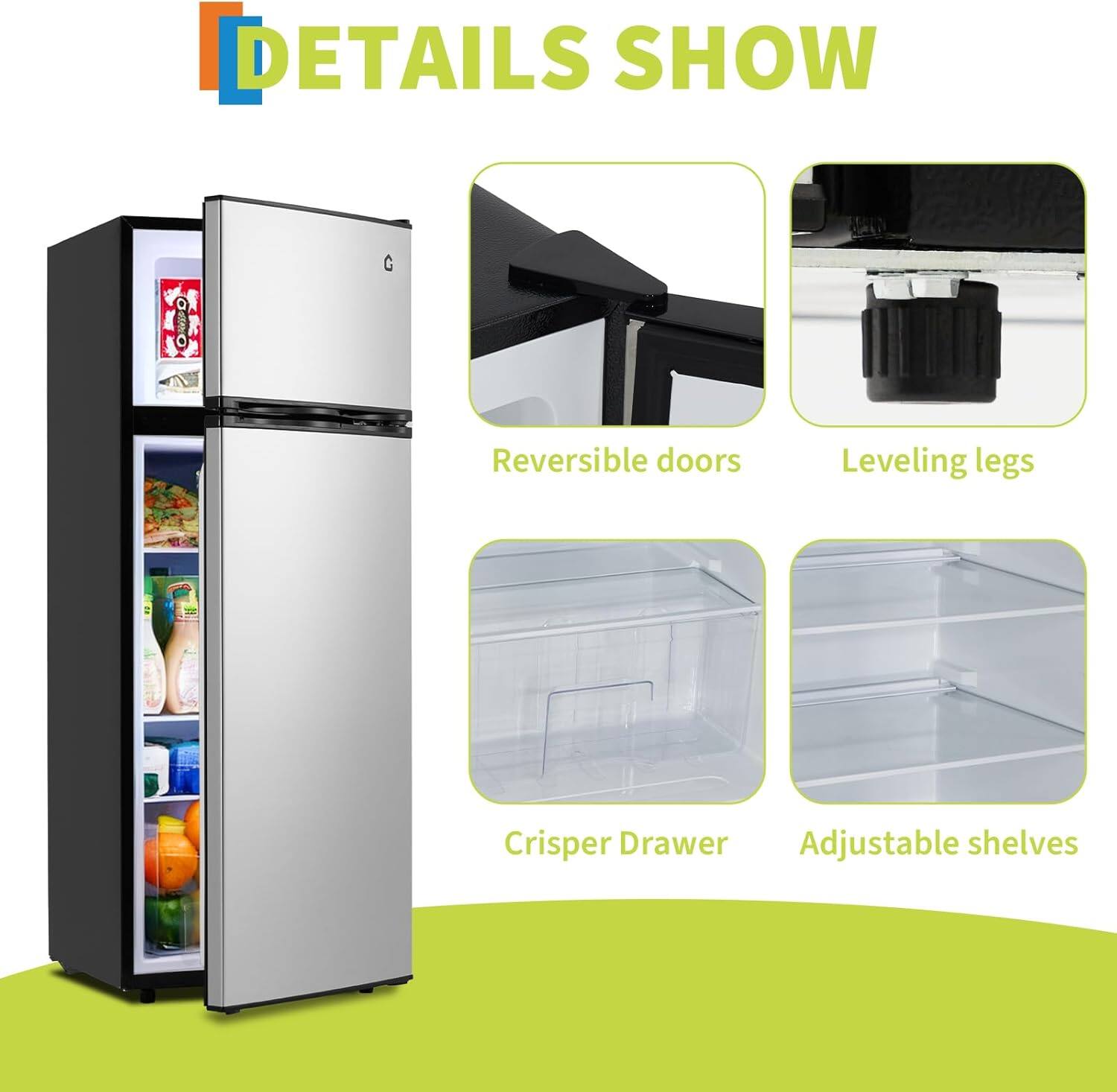 DETAILS SHOW

- Reversible doors
- Leveling legs
- Crisper Drawer
- Adjustable shelves